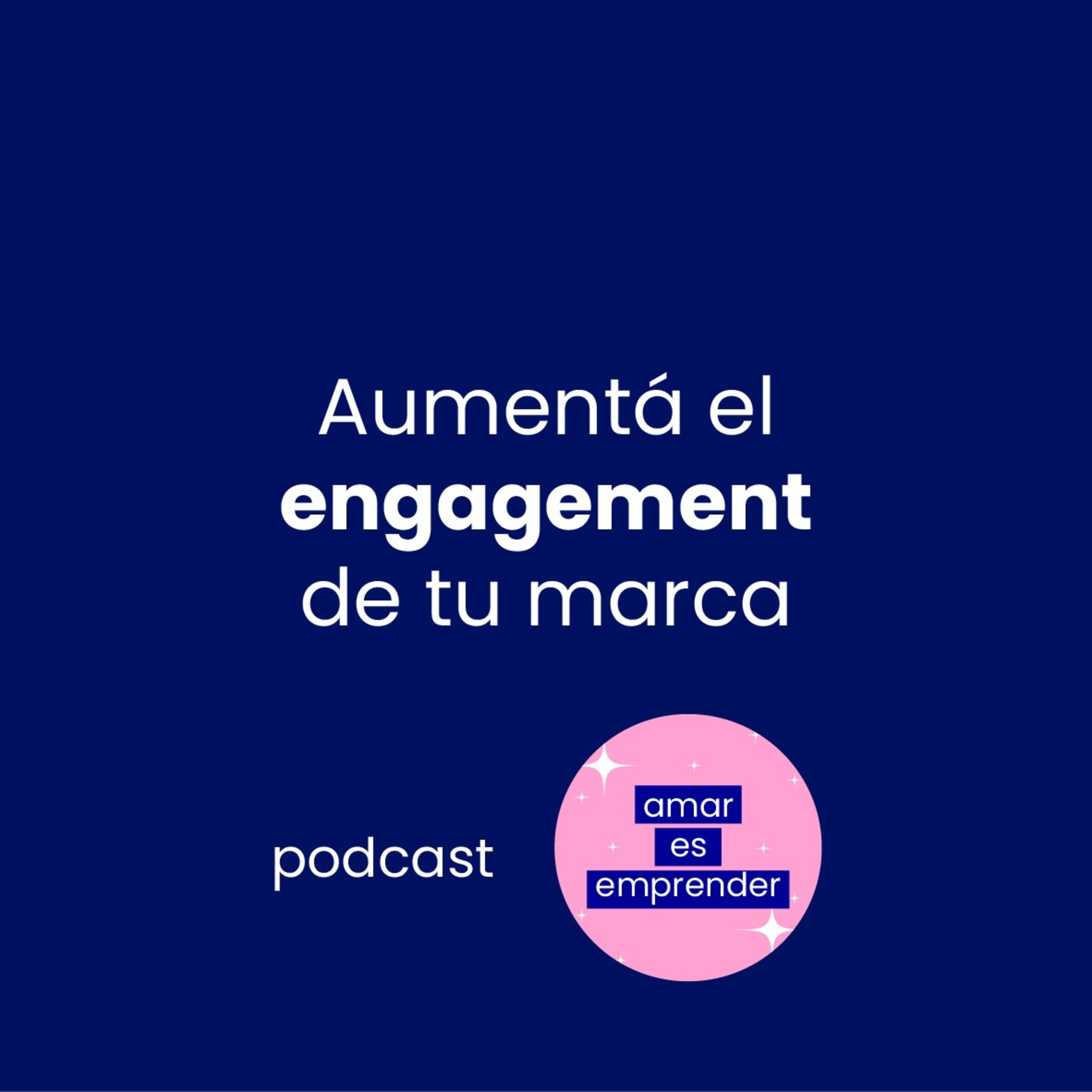 Amar es emprender - Aumentá el engagement de tu marca episode artwork