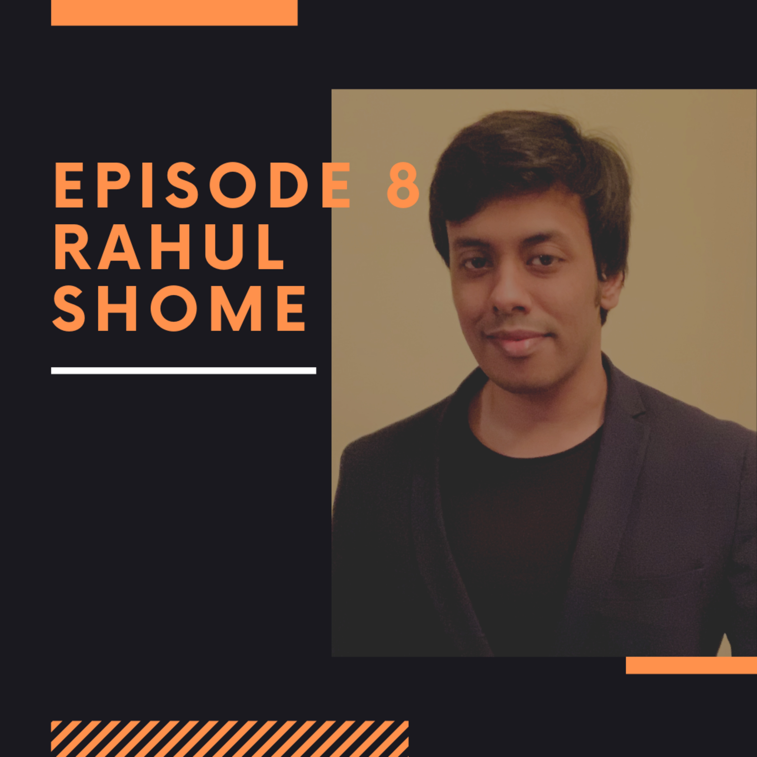 Episode 8: Rahul Shome thumbnail