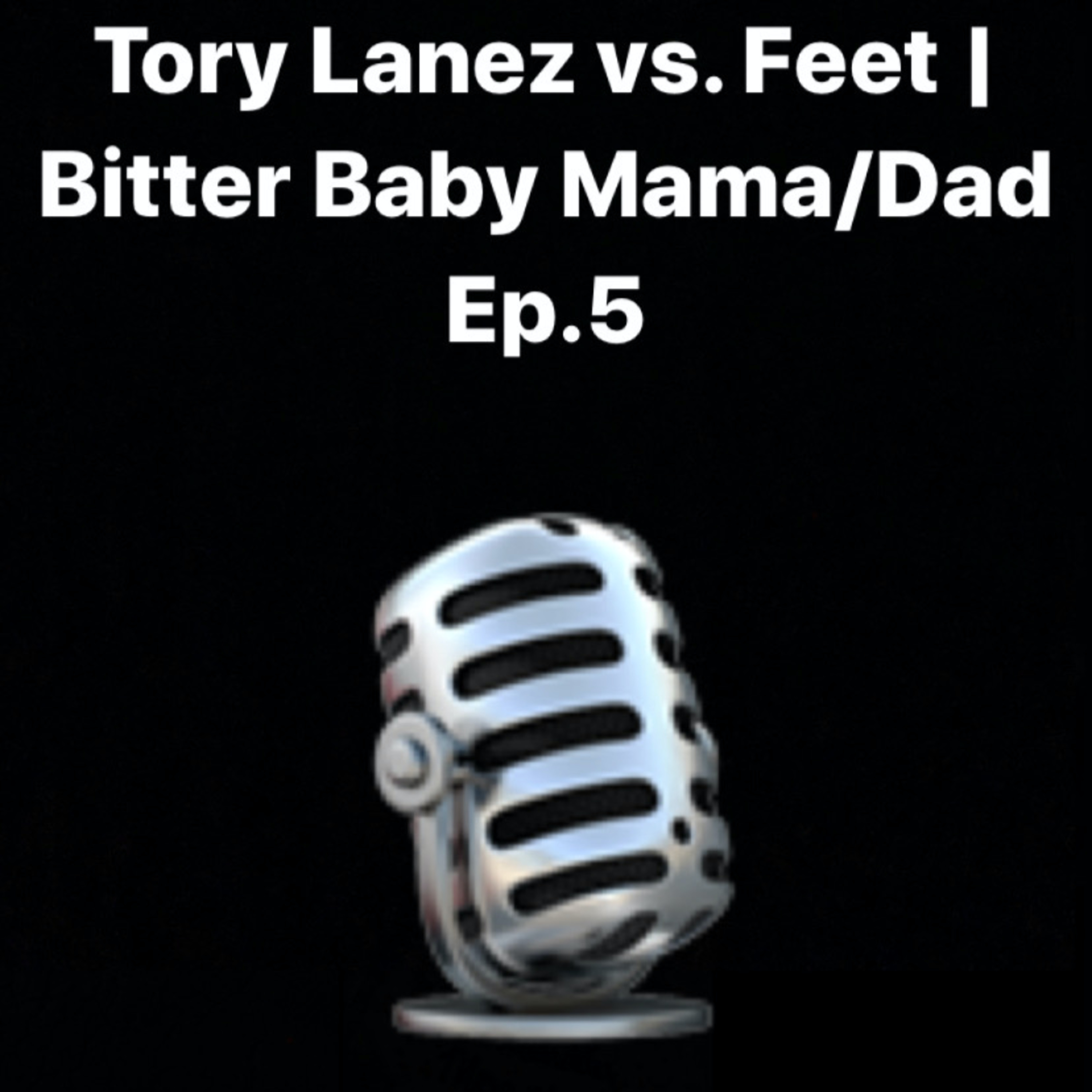 Tory Lanez vs. Feet | Bitter Baby Mama/Dad Ep.5 episode artwork