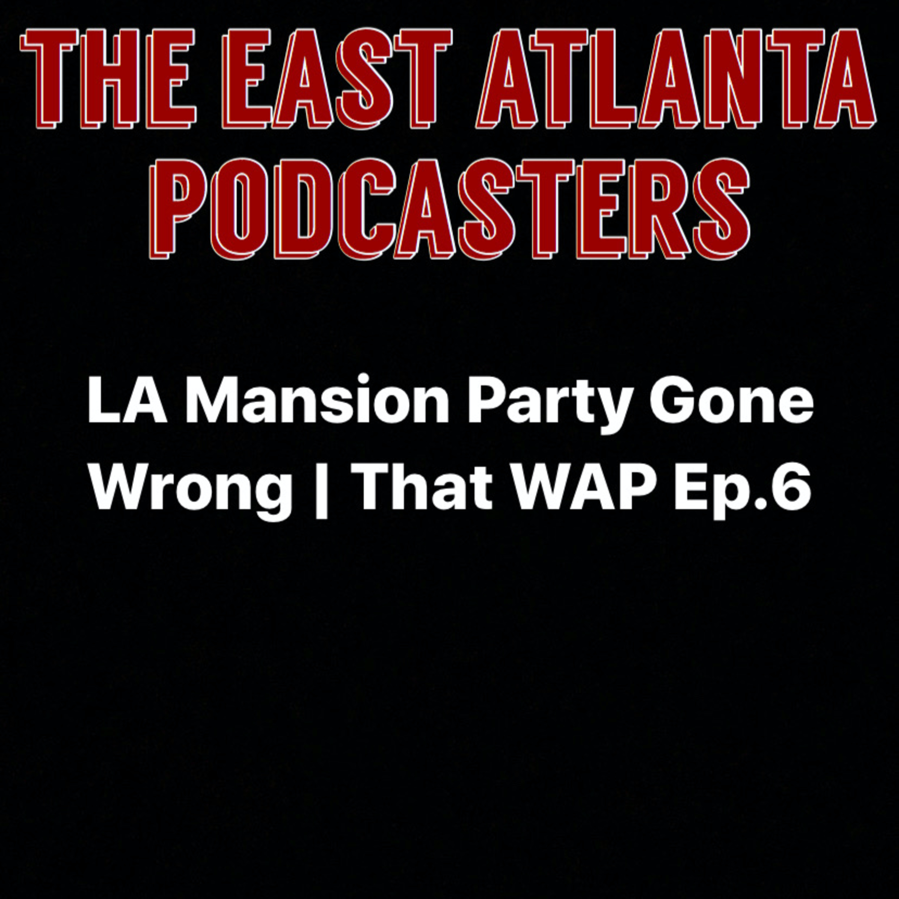 LA Mansion Party Gone Wrong | That WAP Ep.6 episode artwork