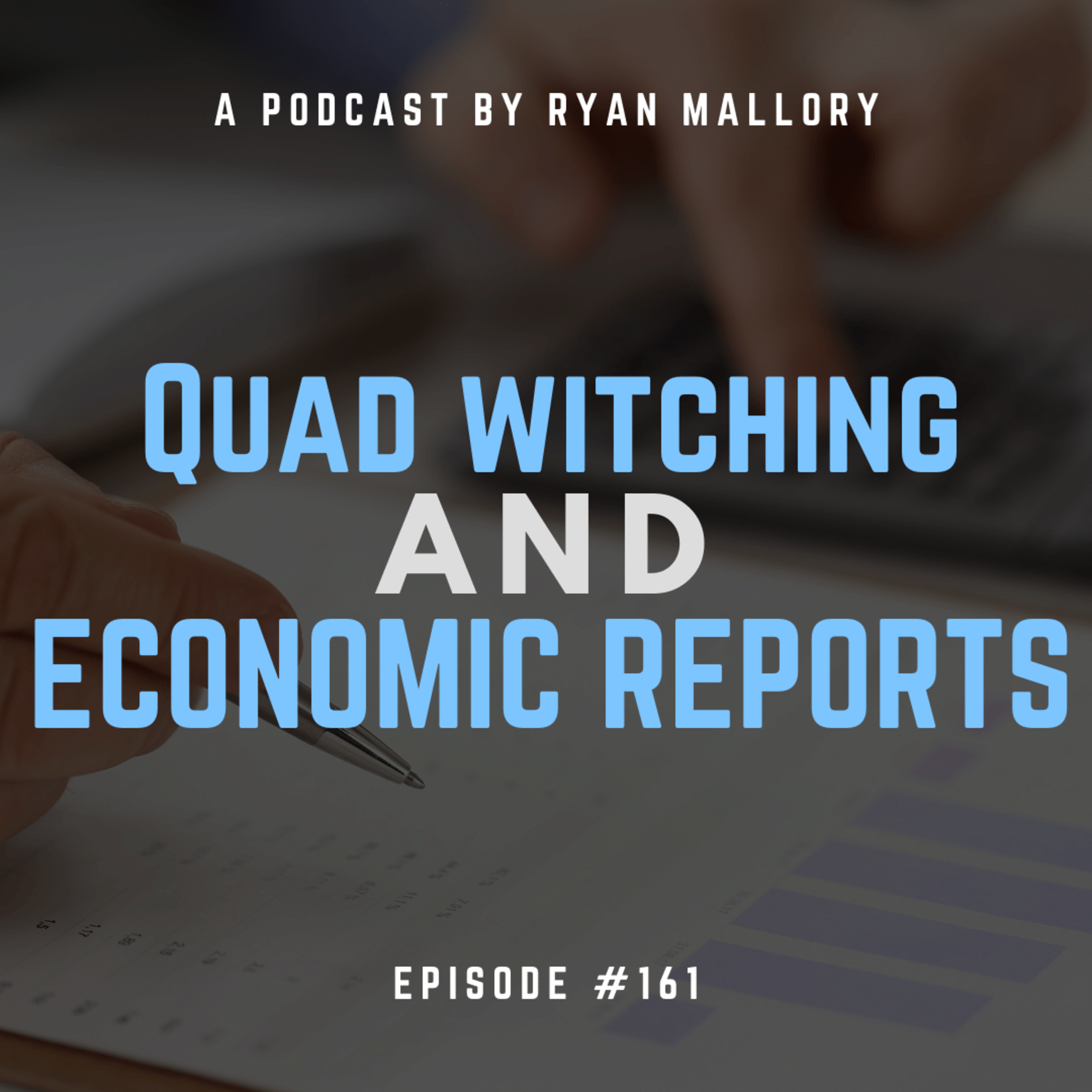 Quadwitching and Economic Reports: Which Ones to Follow?