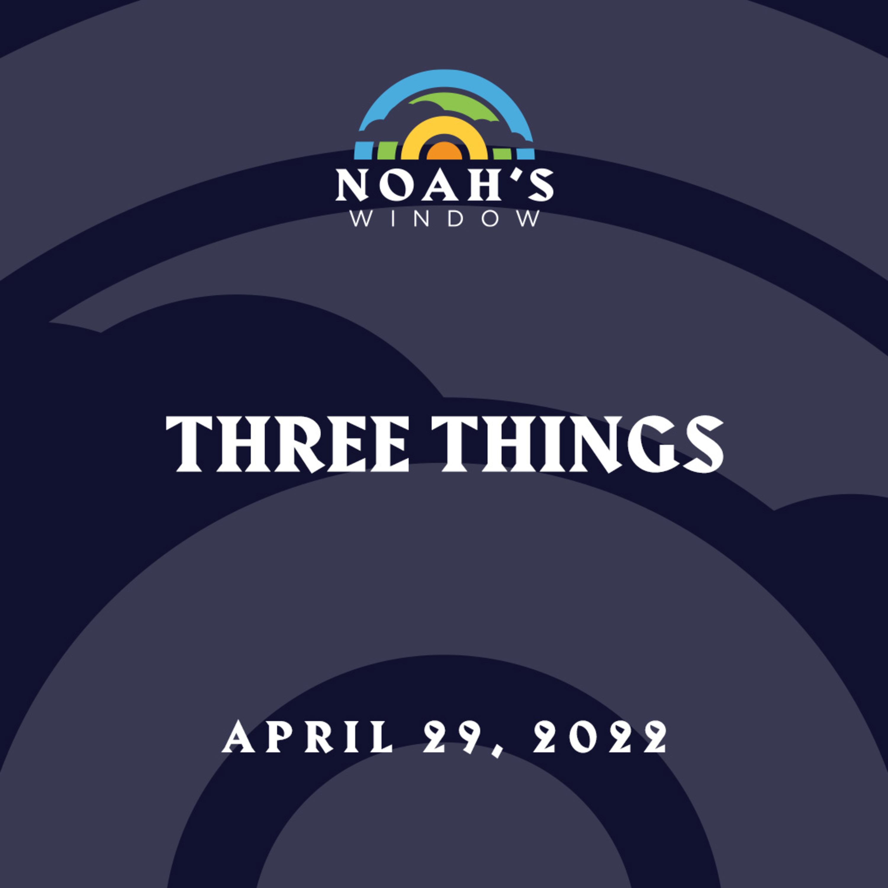 Three Things | April 29, 2022 episode artwork
