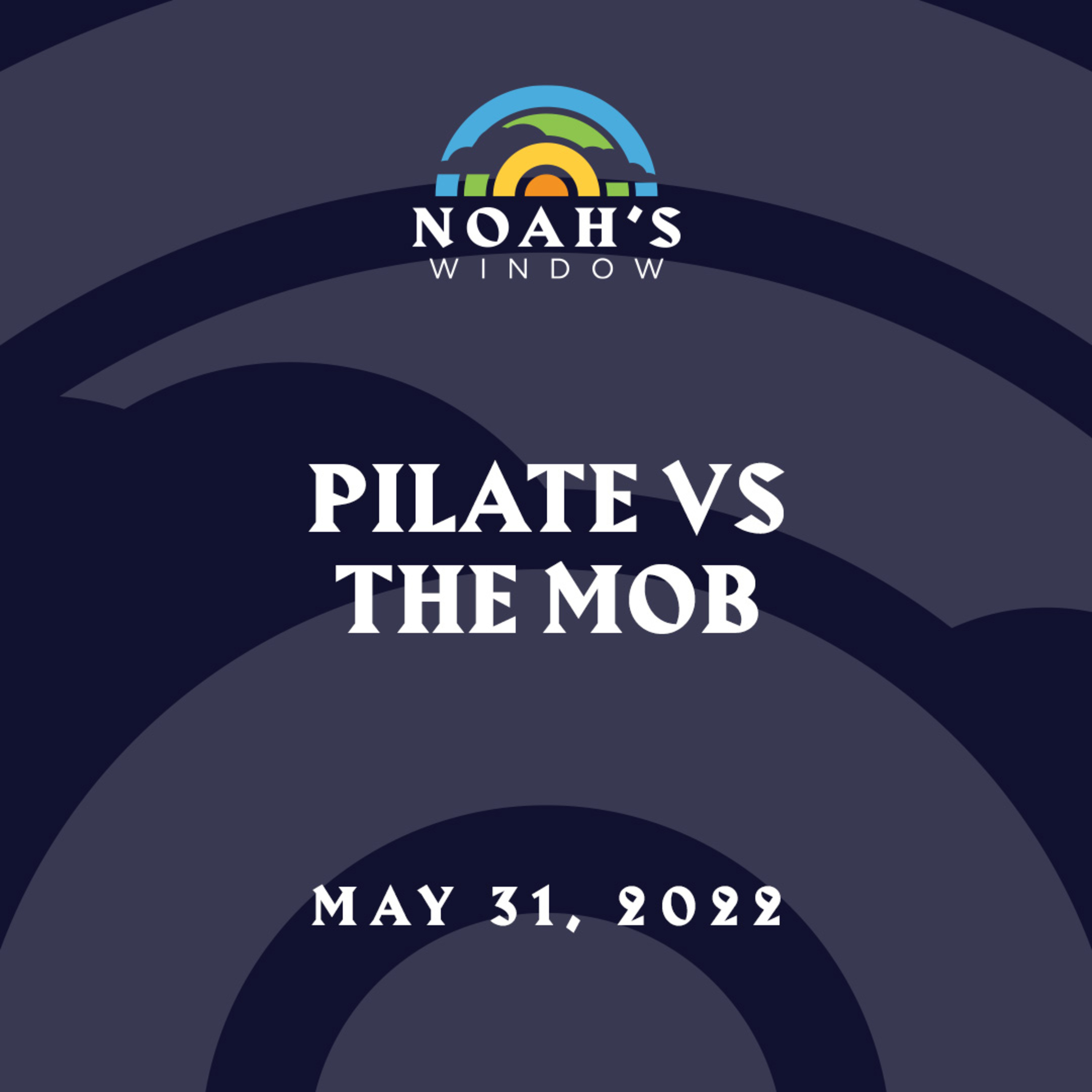 Pilate vs The Mob | May 31, 2022