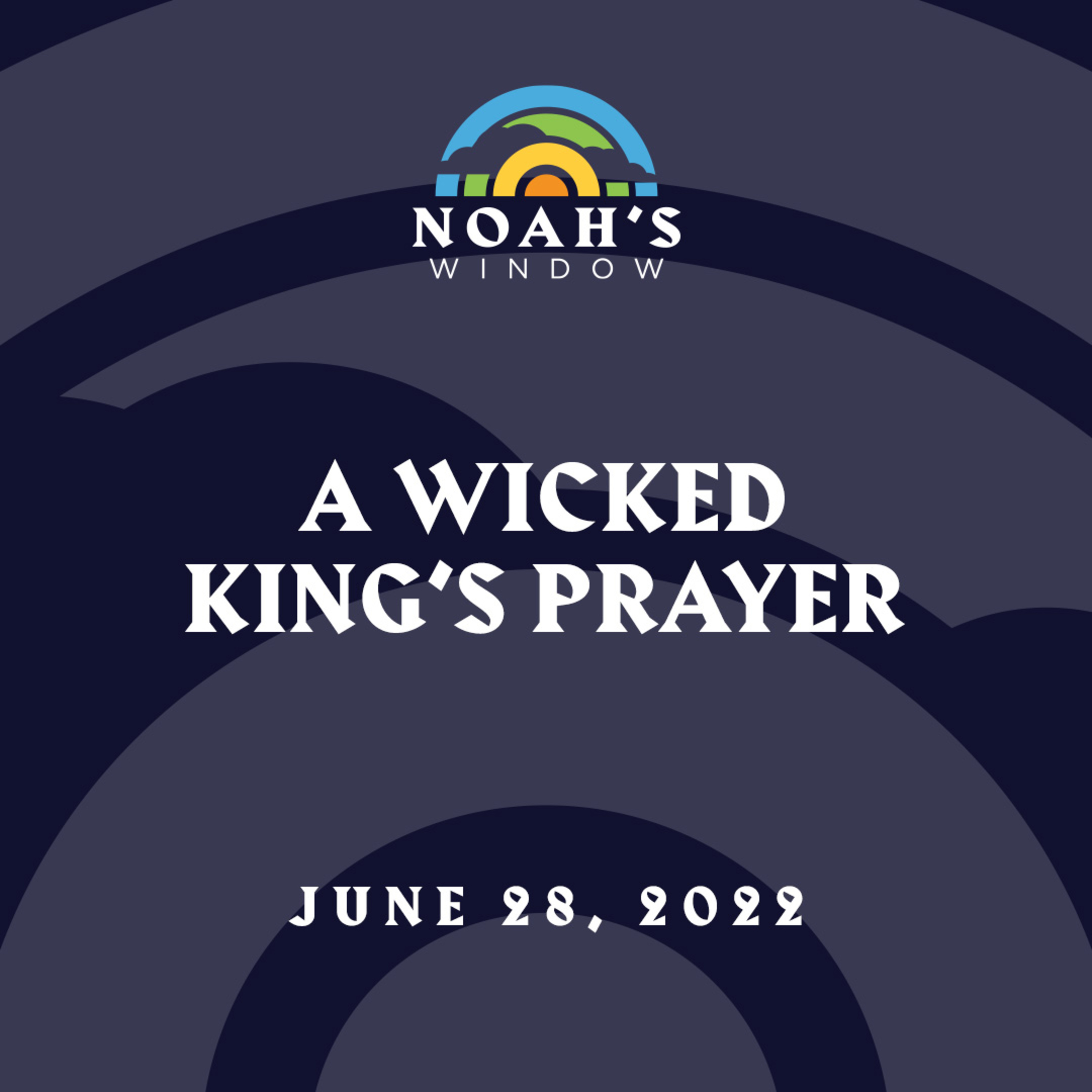 A Wicked King's Prayer | June 28, 2022
