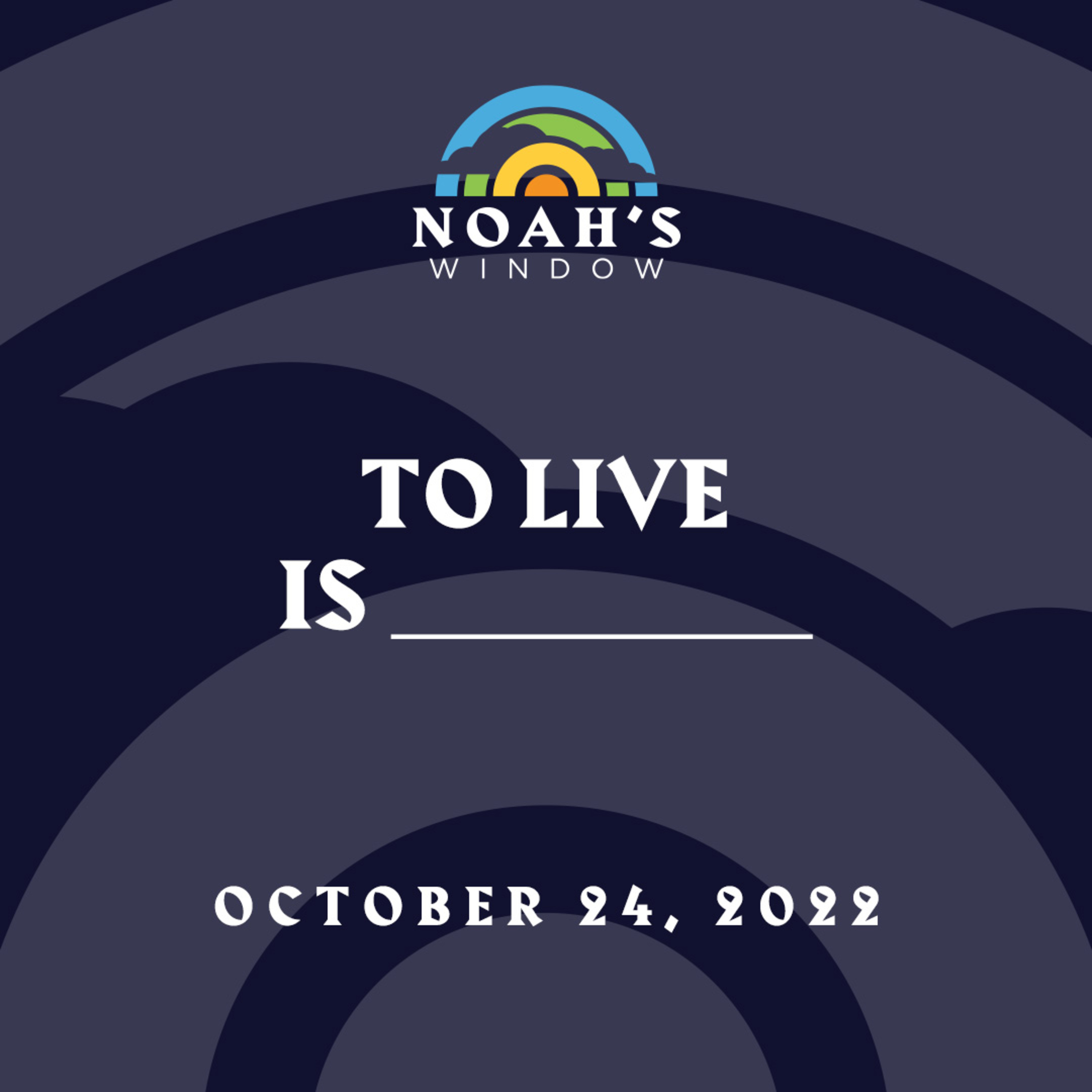 To Live Is ___________ | October 24, 2022 episode artwork