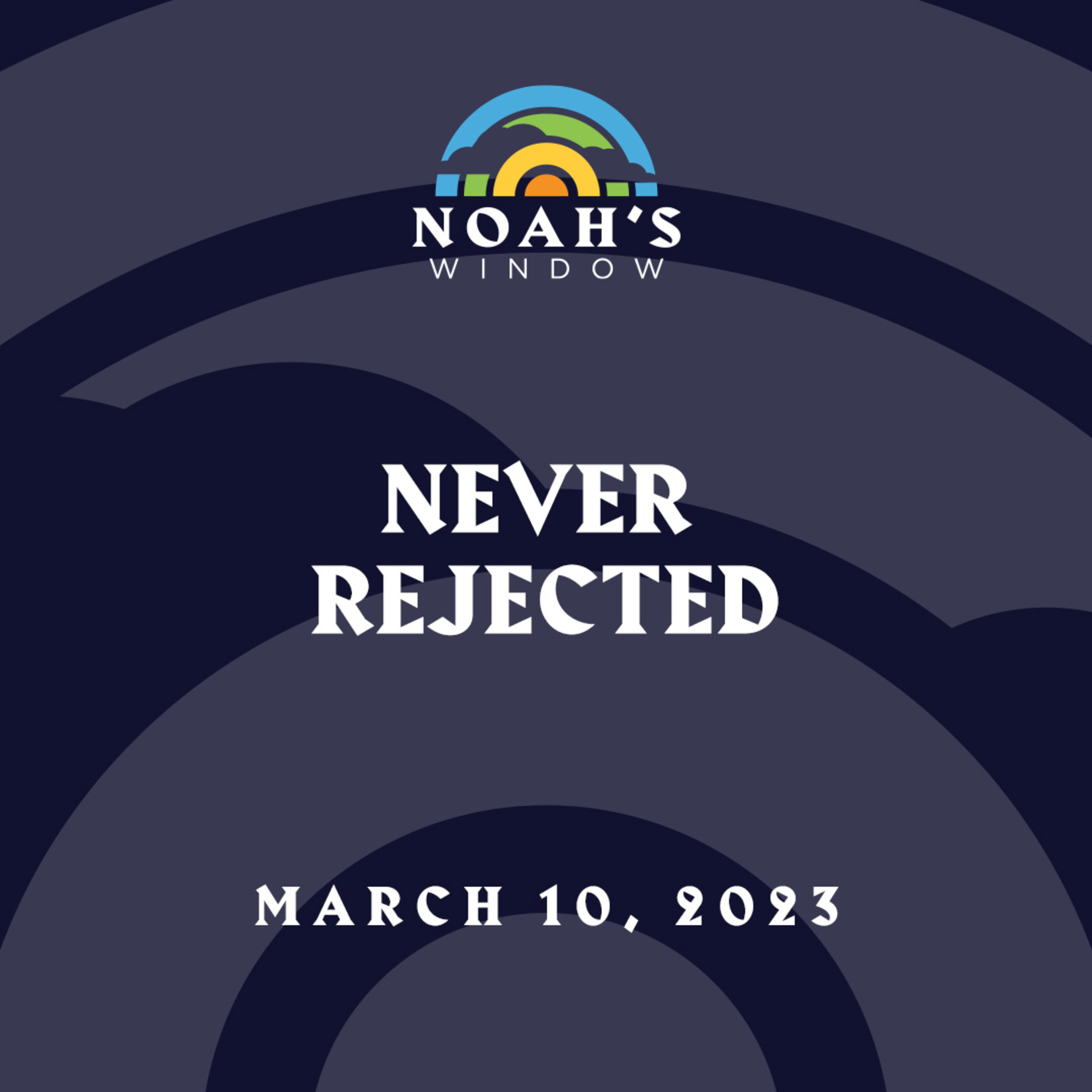 Never Rejected | March 10, 2023 episode artwork