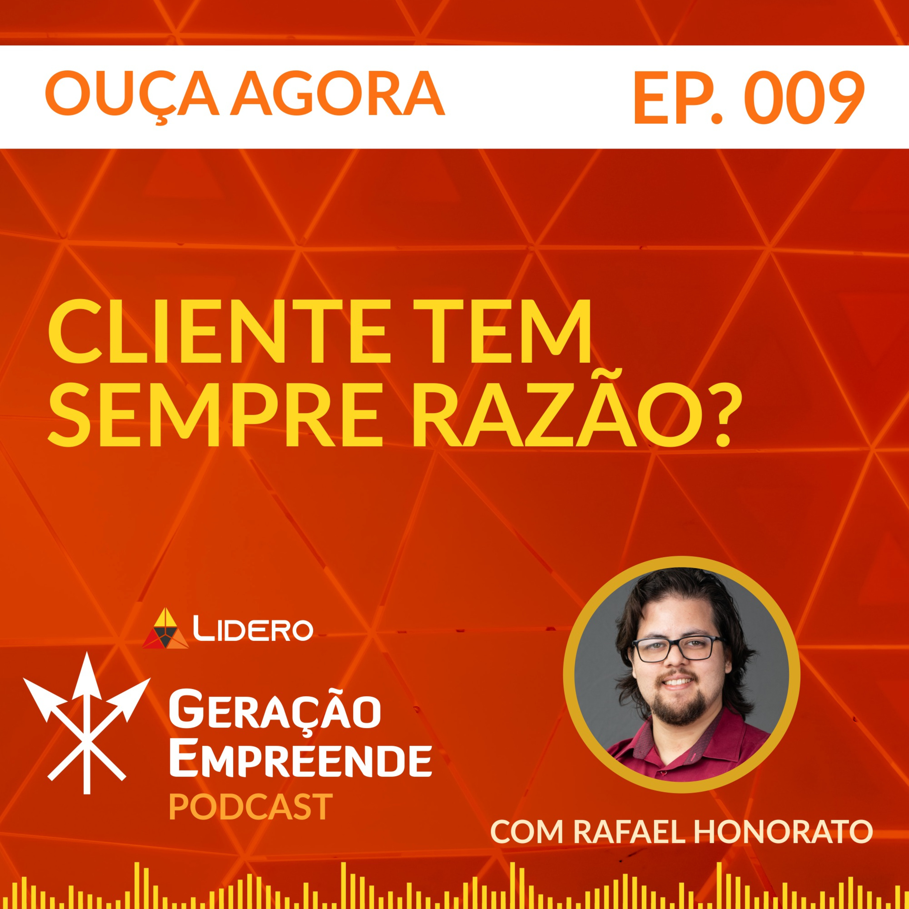 CLIENTE TEM SEMPRE RAZÃO? | Geração Empreende #009 - Lidero