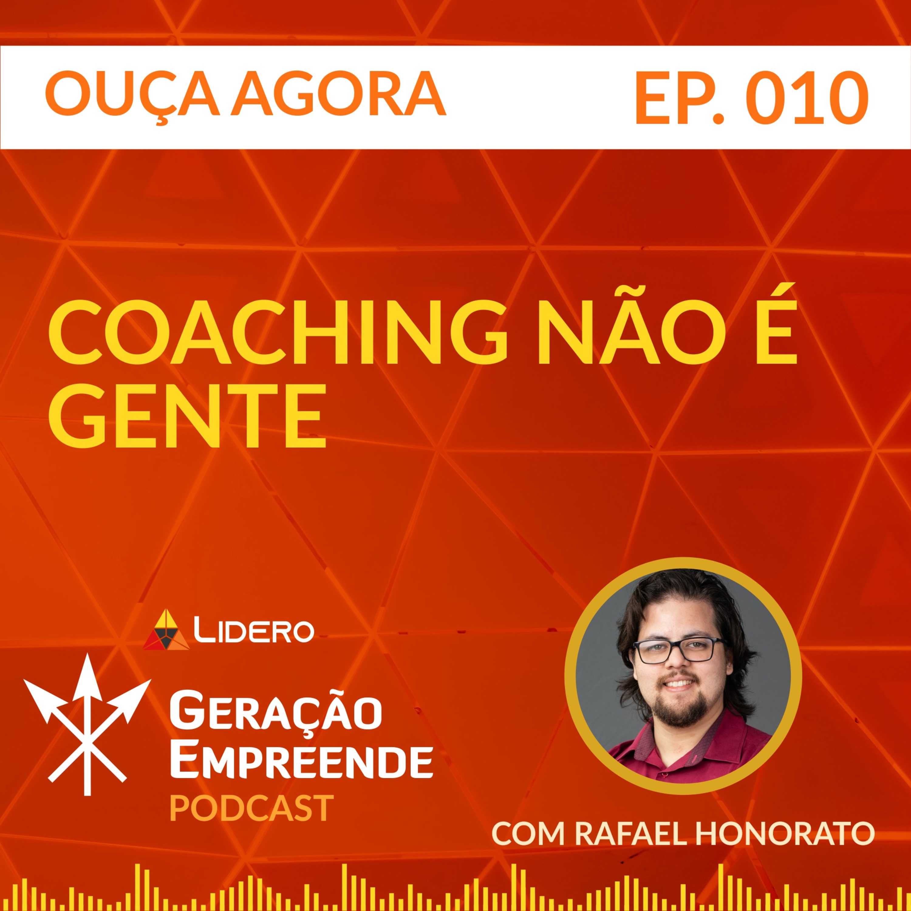 COACHING NÃO É GENTE | Geração Empreende #010 - Lidero