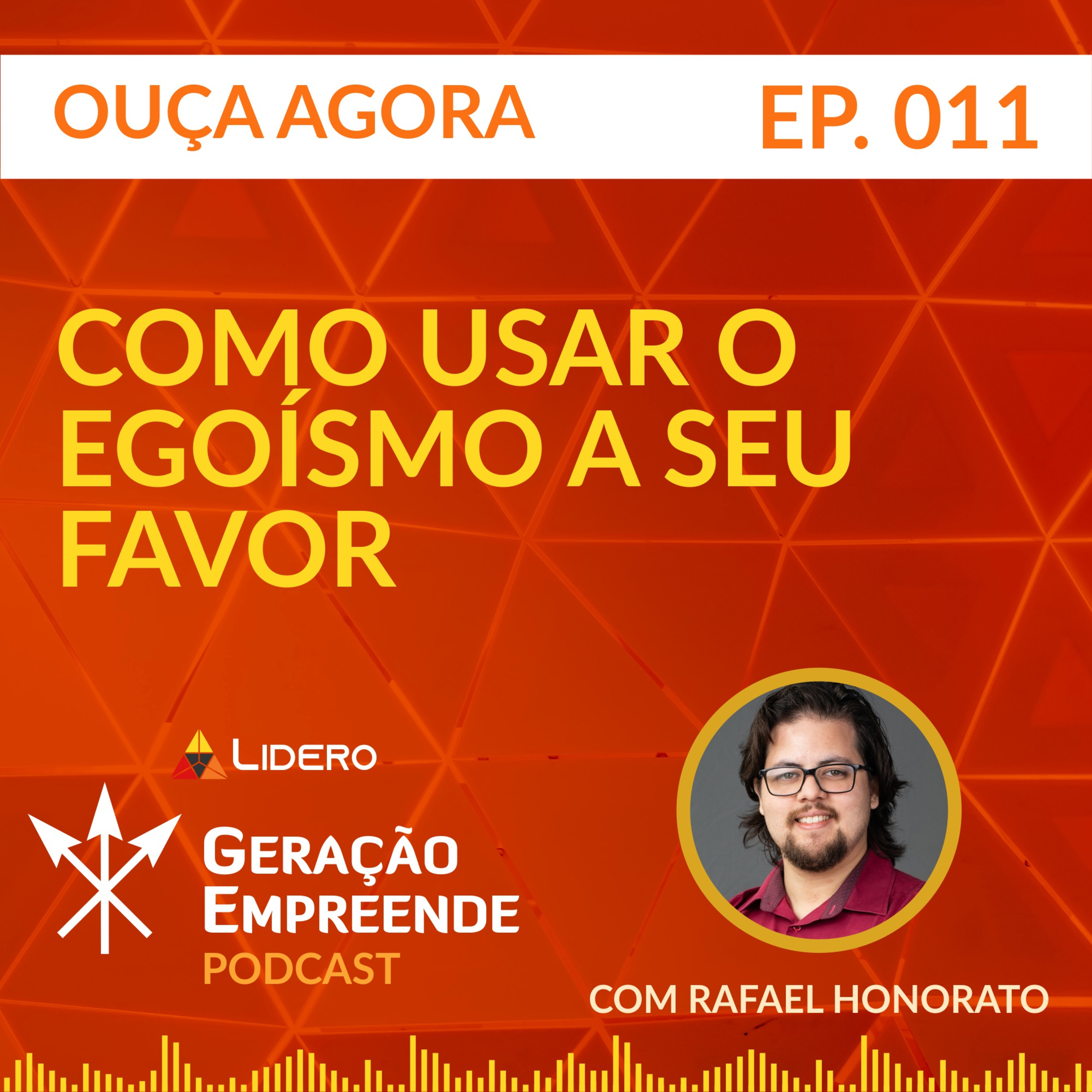 COMO USAR O EGOÍSMO A SEU FAVOR | Geração Empreende #011 - Lidero