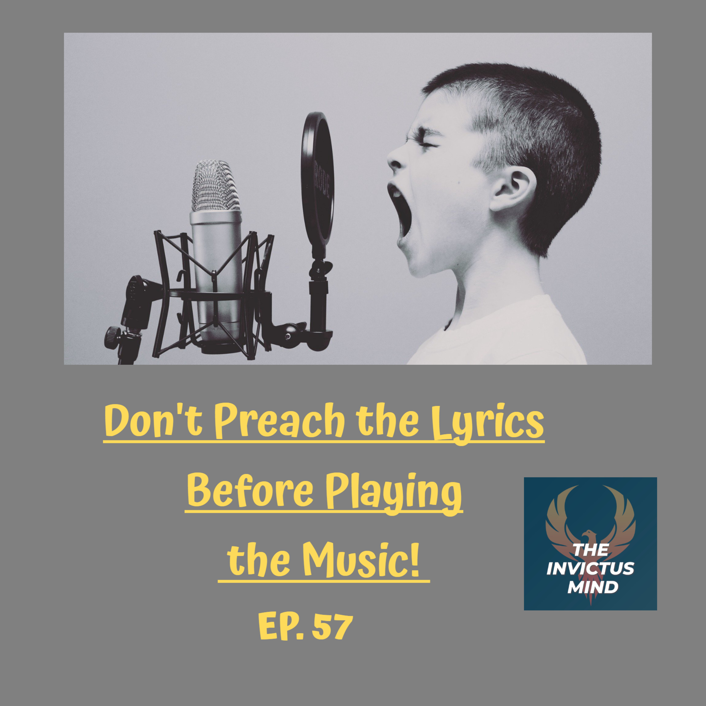 Episode 57- Don’t Preach The Lyrics Before Playing The Music!