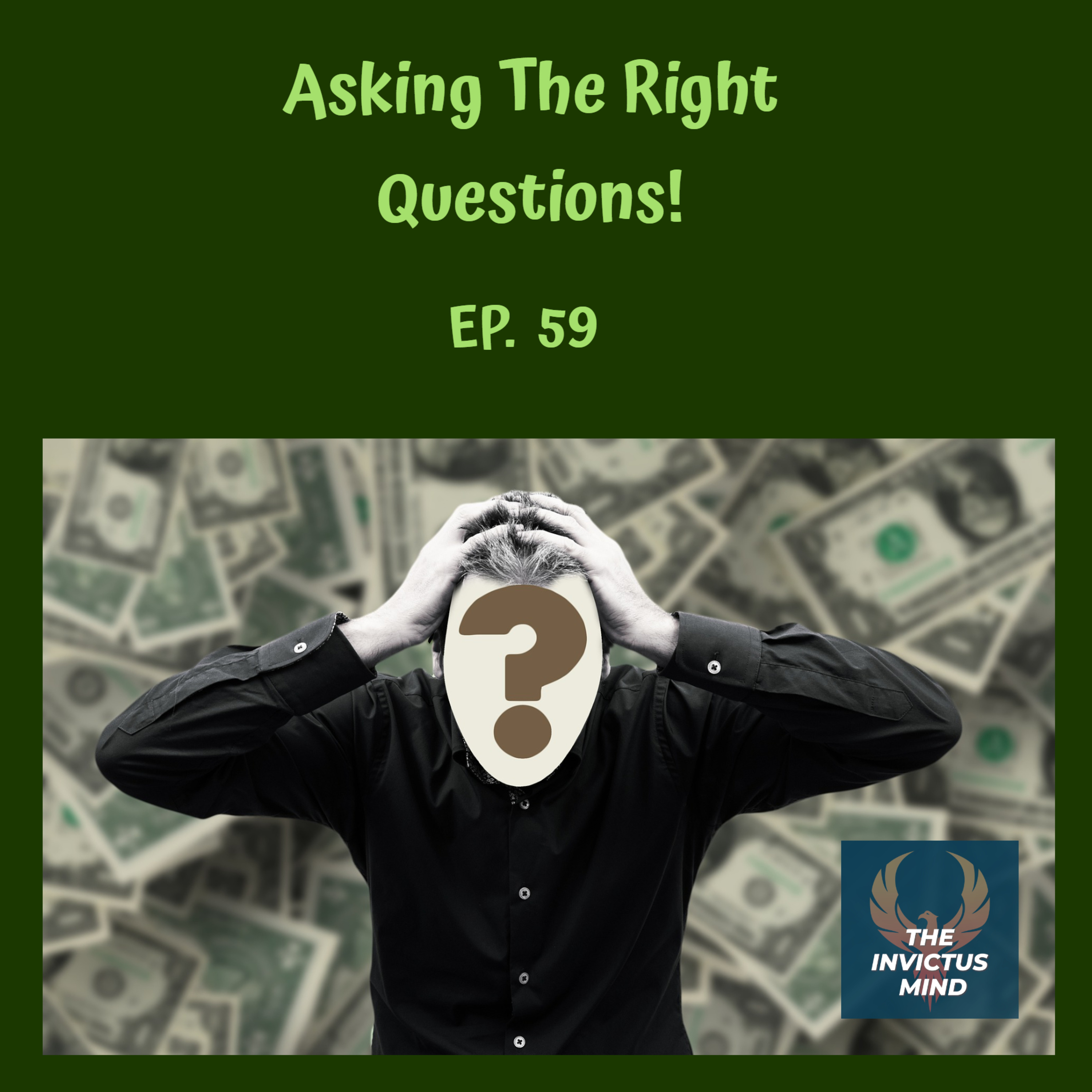 Episode 59- Asking The Right Questions!