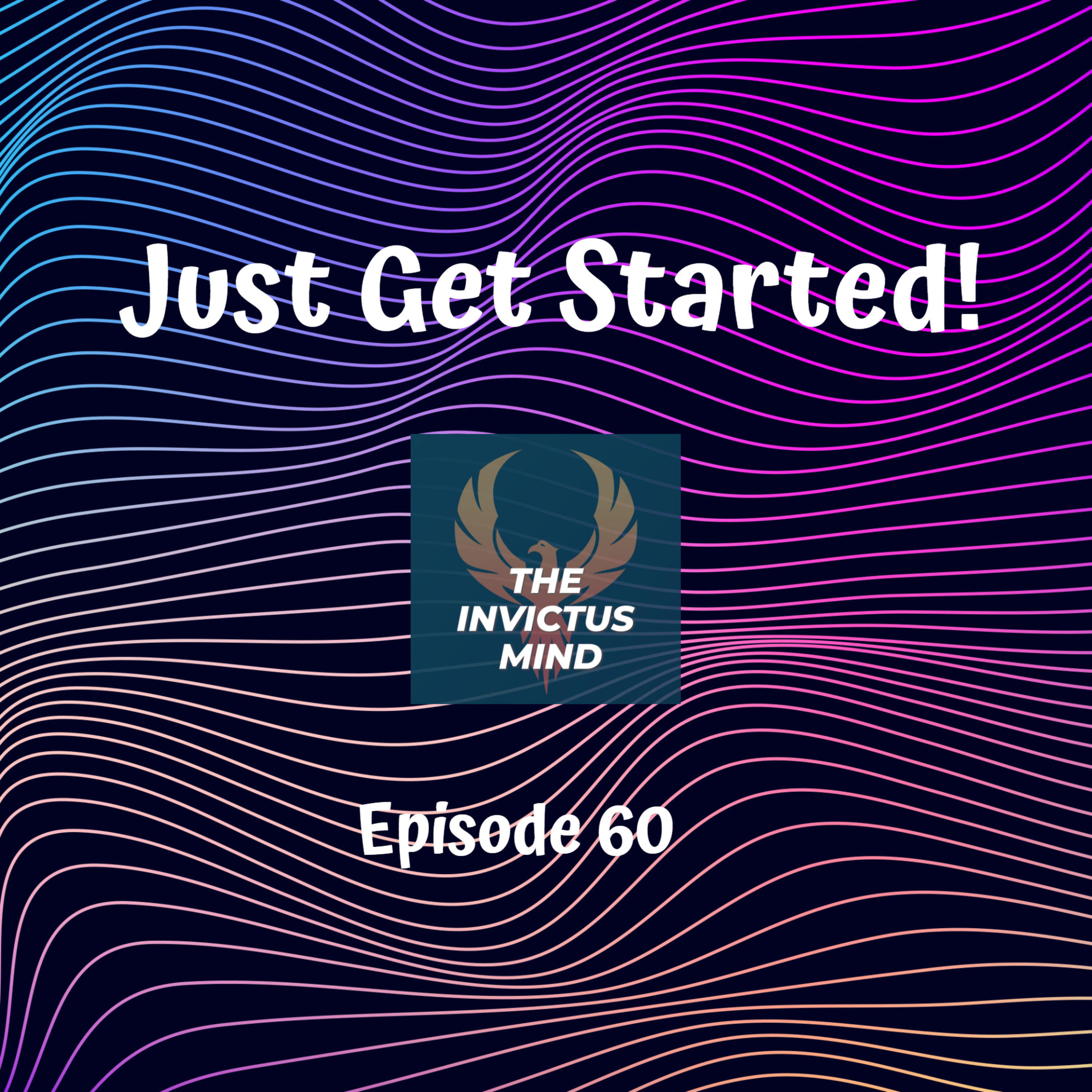 Episode 60- Just Get Started!