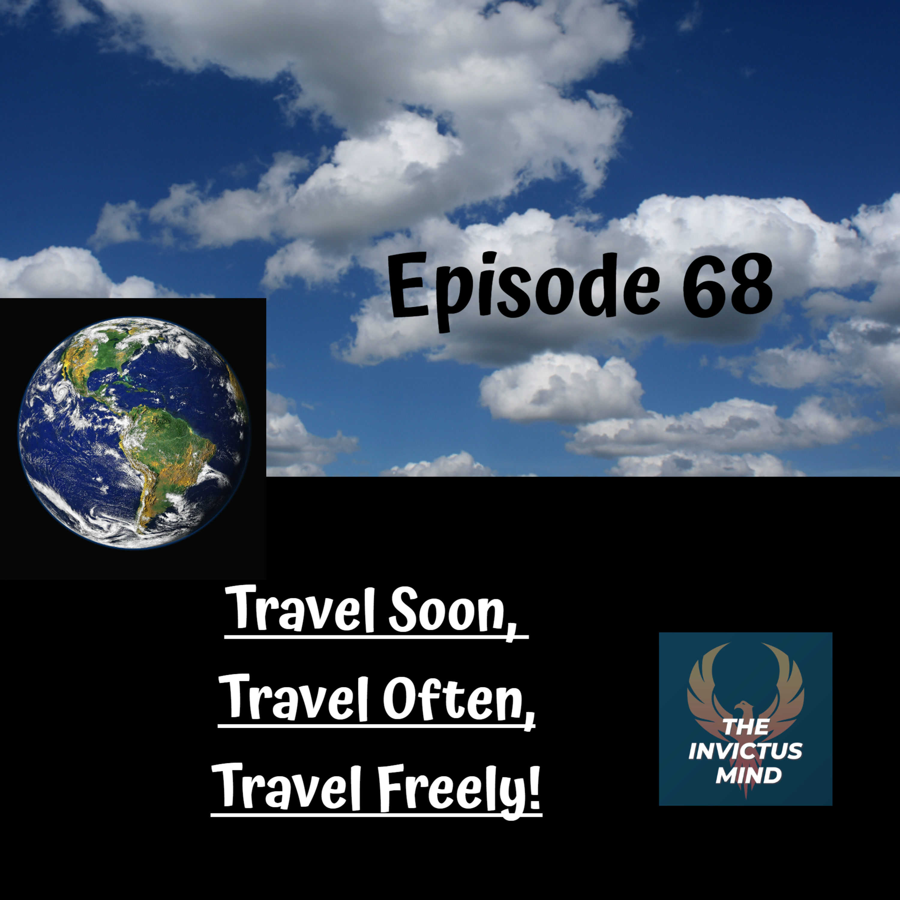 Episode 68- Travel Soon, Travel Often, Travel Freely!