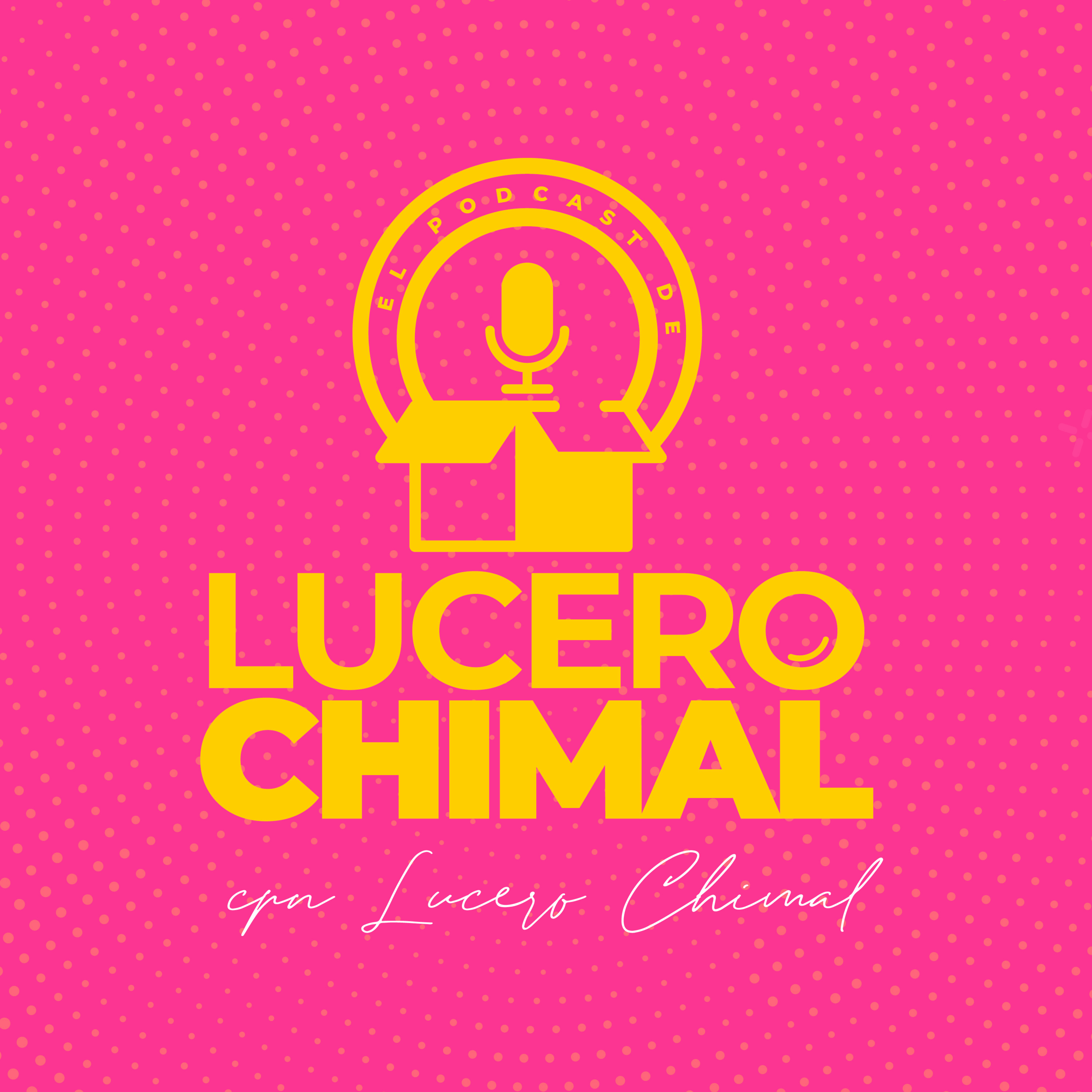 El podcast de Lucero Chimal