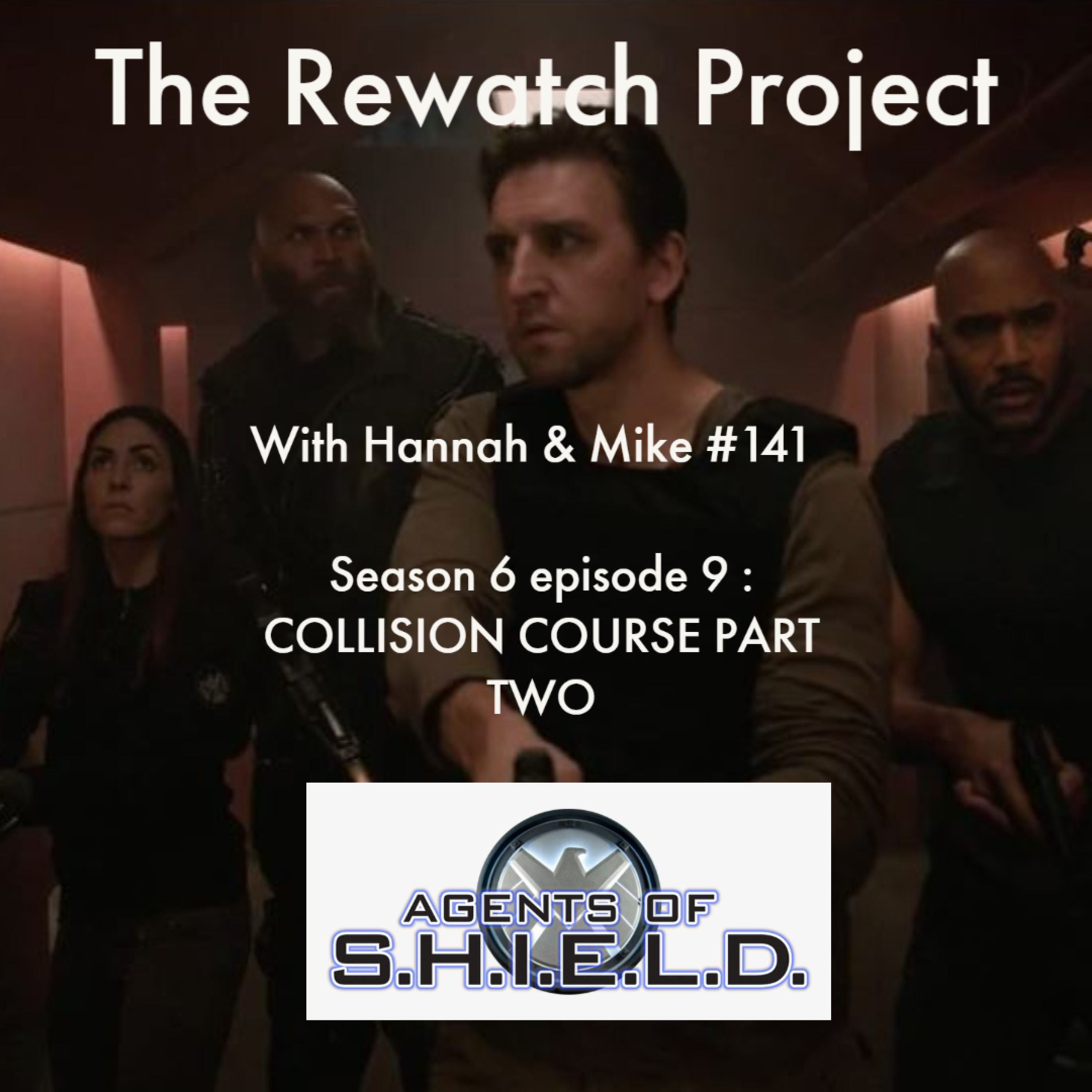 RWP 141: Agents of SHIELD - Season Six Ep 09 - COLLISION COURSE PART 2 episode artwork