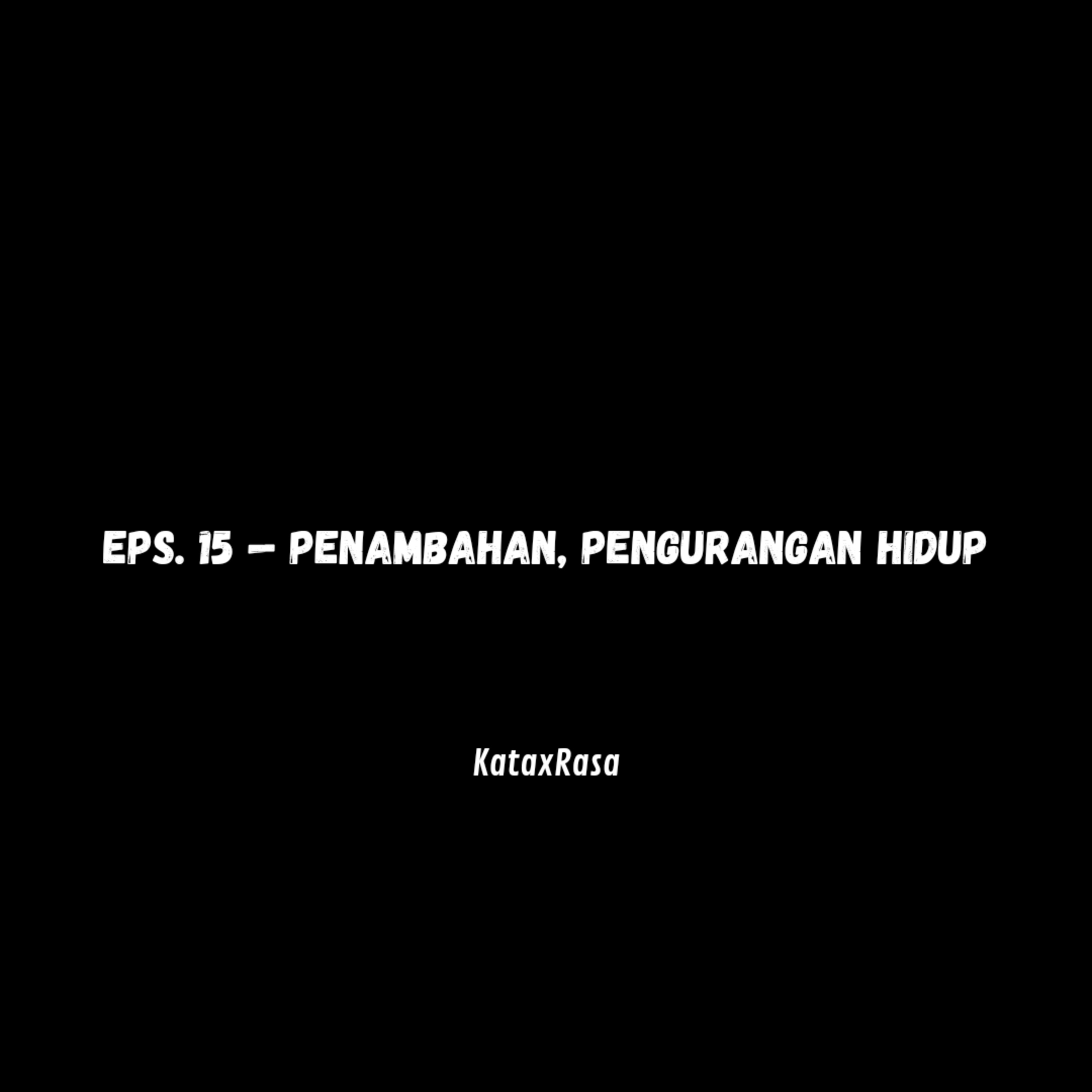 EPS. 15 — Penambahan, Pengurangan Hidup