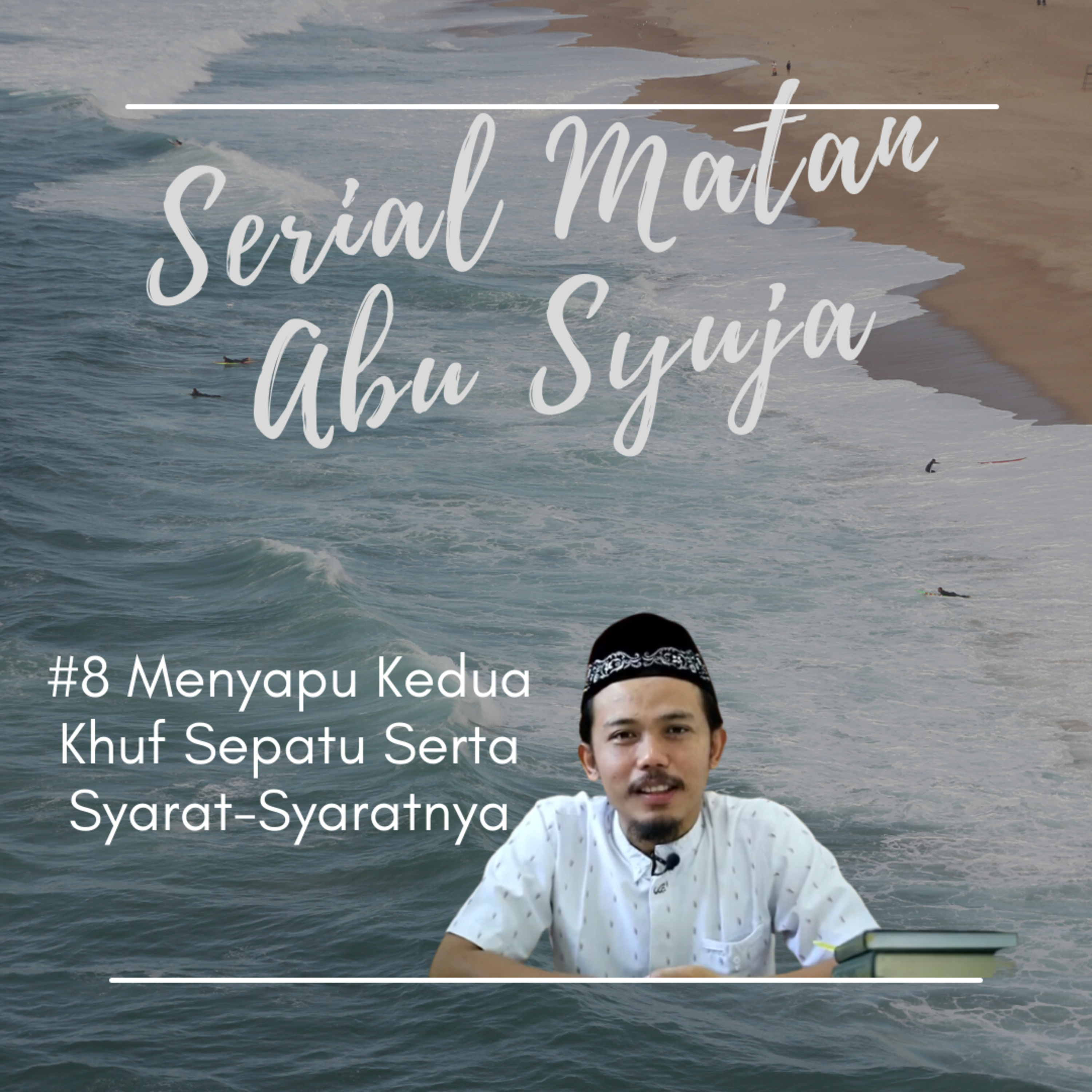 Matan Abu Syuja #8 Mengahpus Kedua Khuf Sepatu Serta Syarat-Syaratnya episode artwork