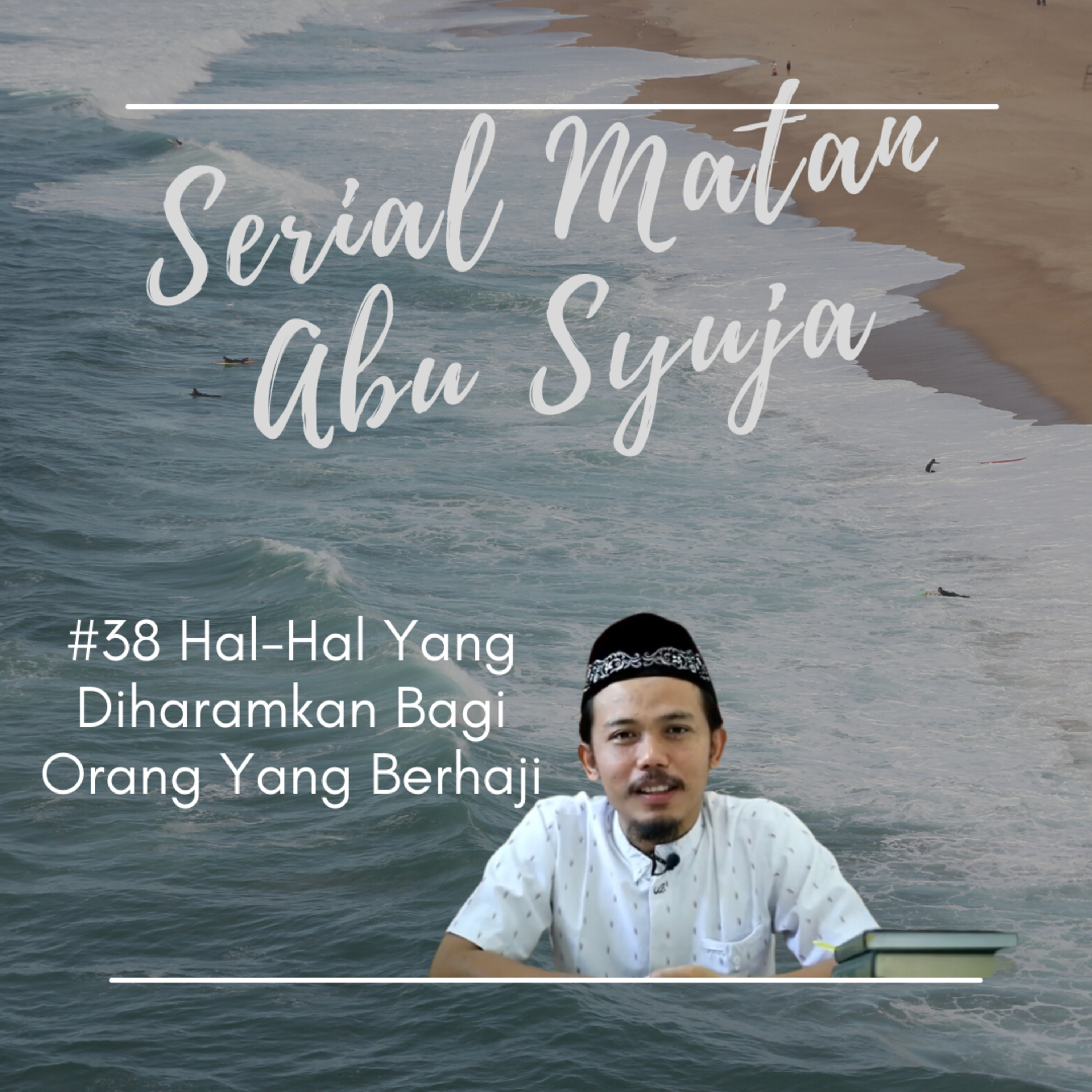Matan Abu Syuja #38 Hal-Hal Yang Diharamkan Bagi Orang Yang Berhaji episode artwork
