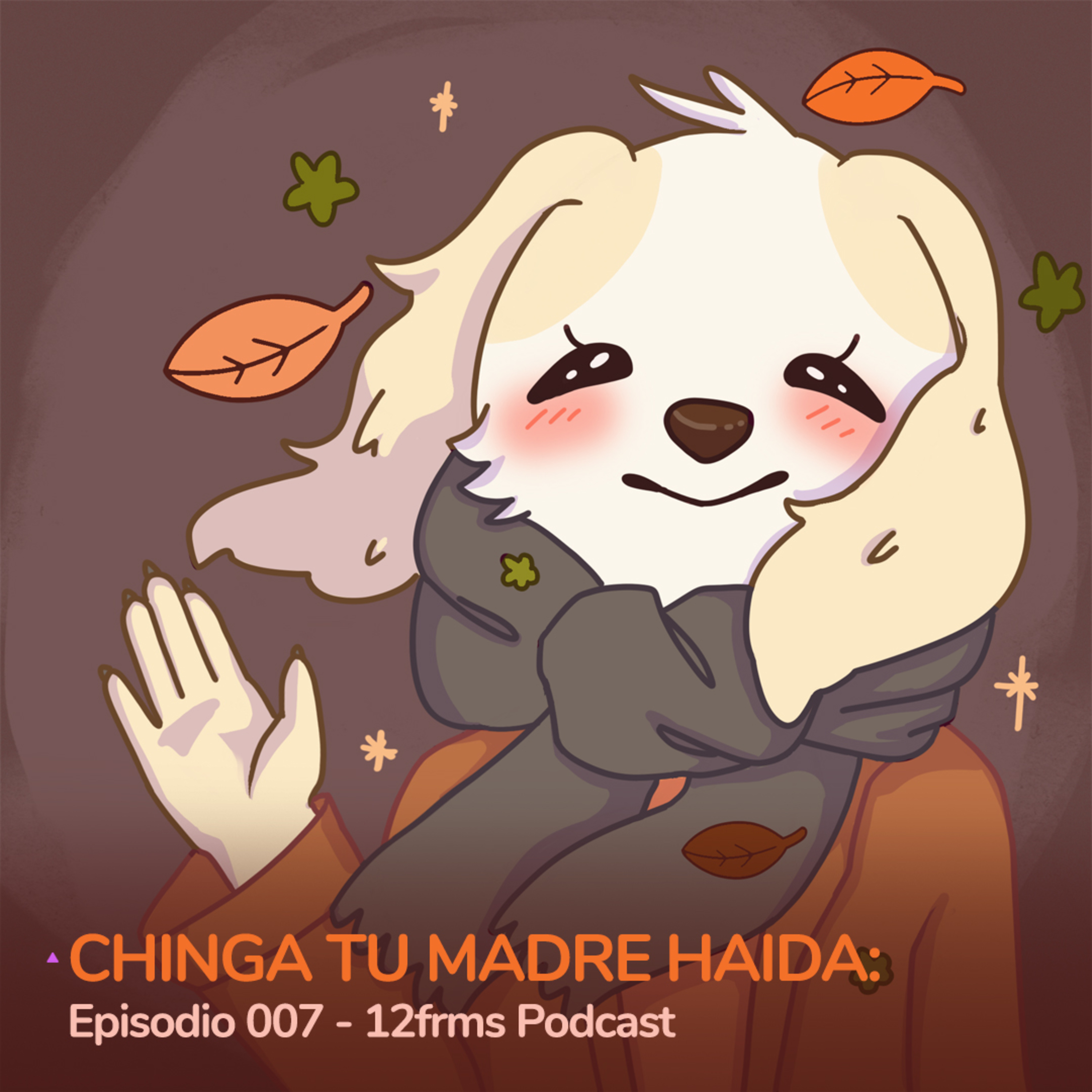 Chinga Tu Madre Haida: Ep 007 - 12frms Podcast episode artwork