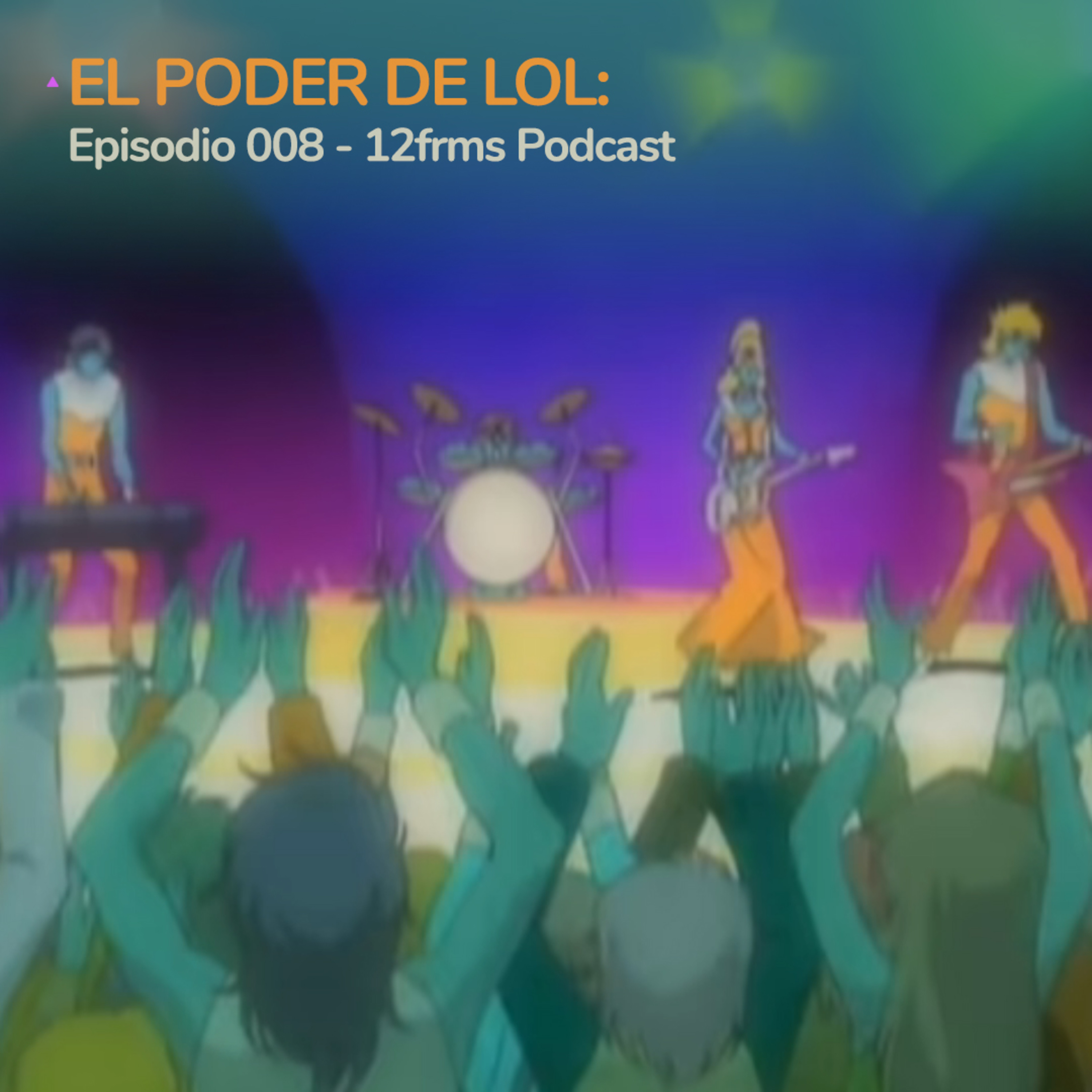 El Poder de LoL: Ep 008 - 12frms Podcast episode artwork
