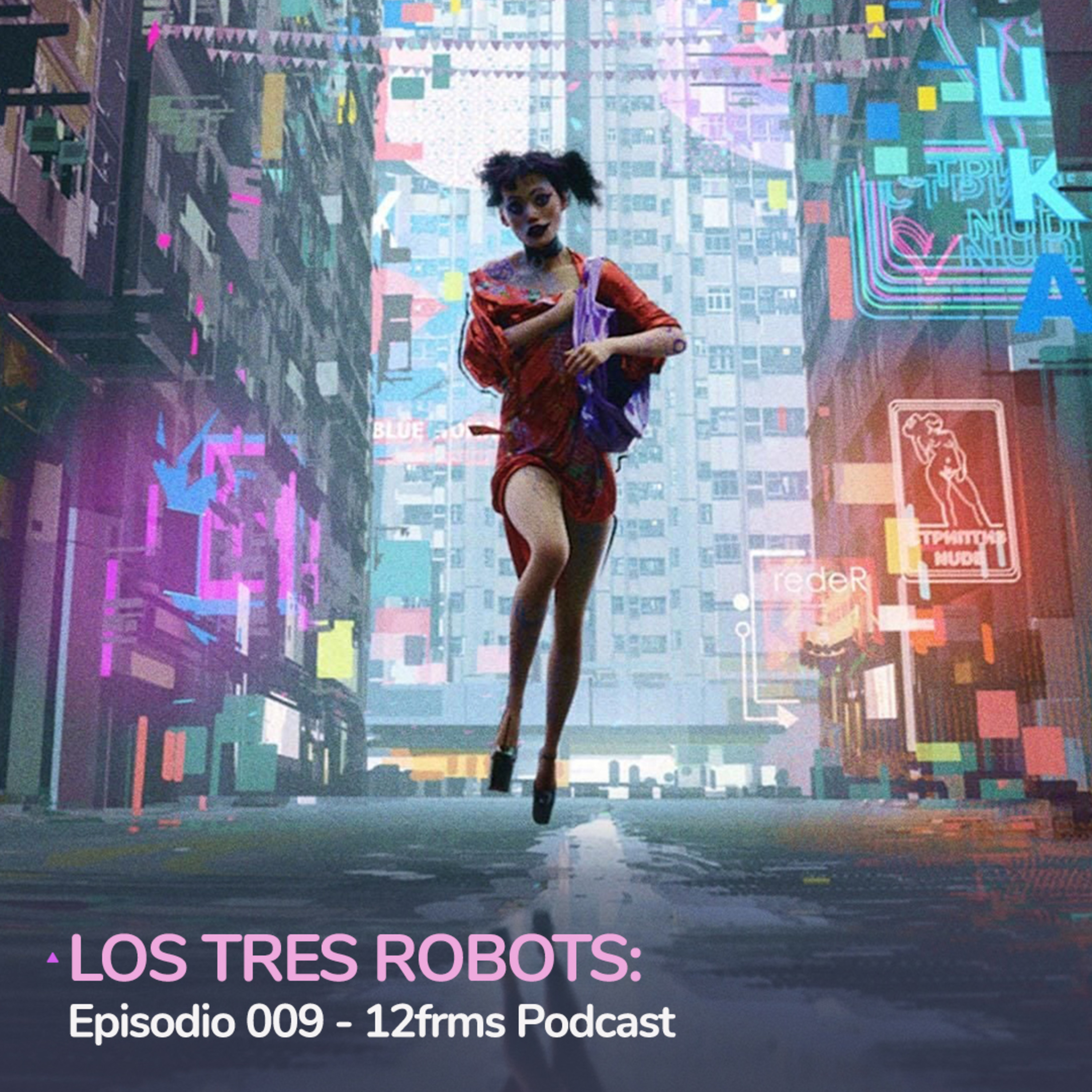 Los Tres Robots: Ep 009 - 12frms Podcast episode artwork