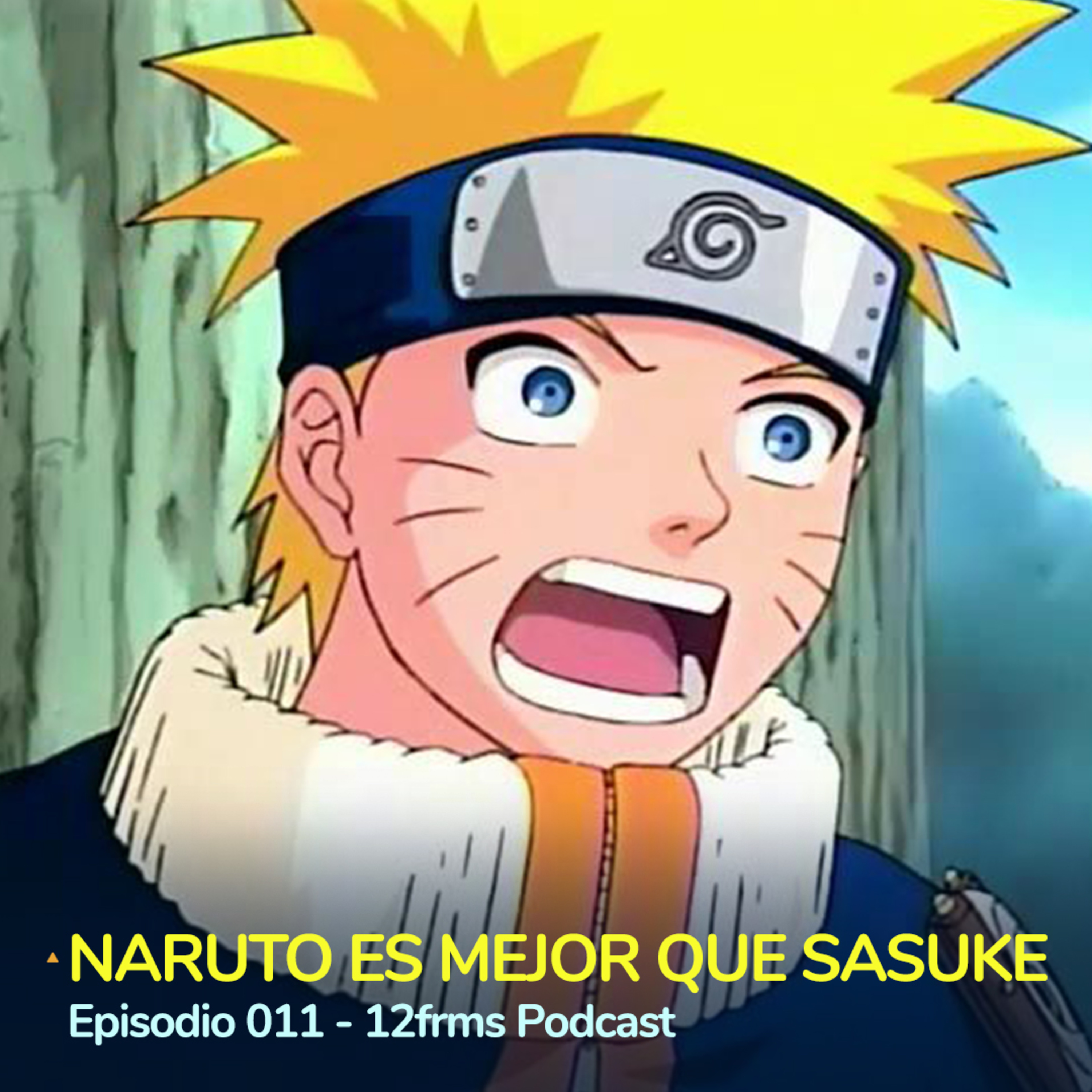 Naruto es Mejor que Sasuke: Ep 011 - 12frms Podcast episode artwork
