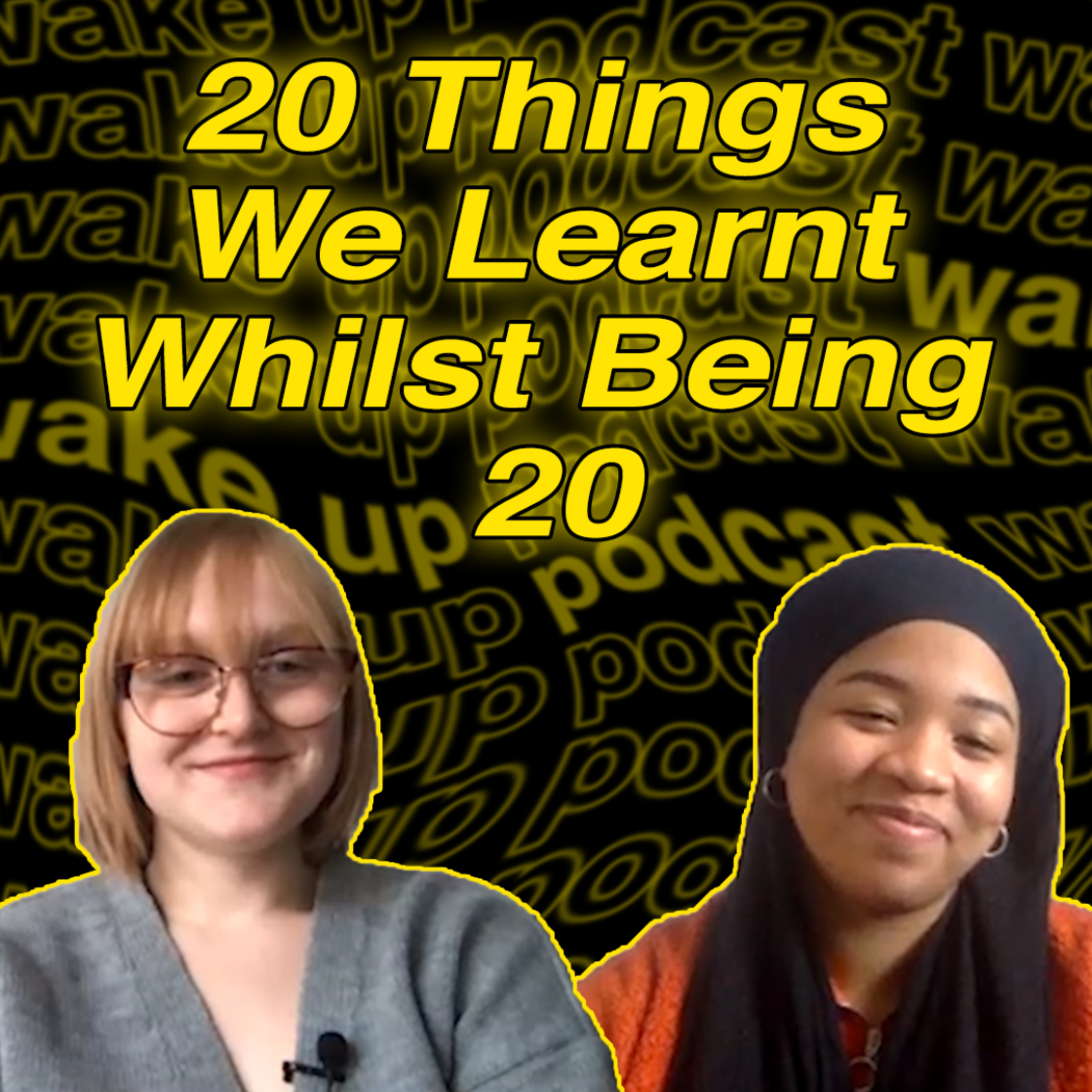 Wake Up Podcast: Episode 5 - 20 Things We Learned Whilst Being 20