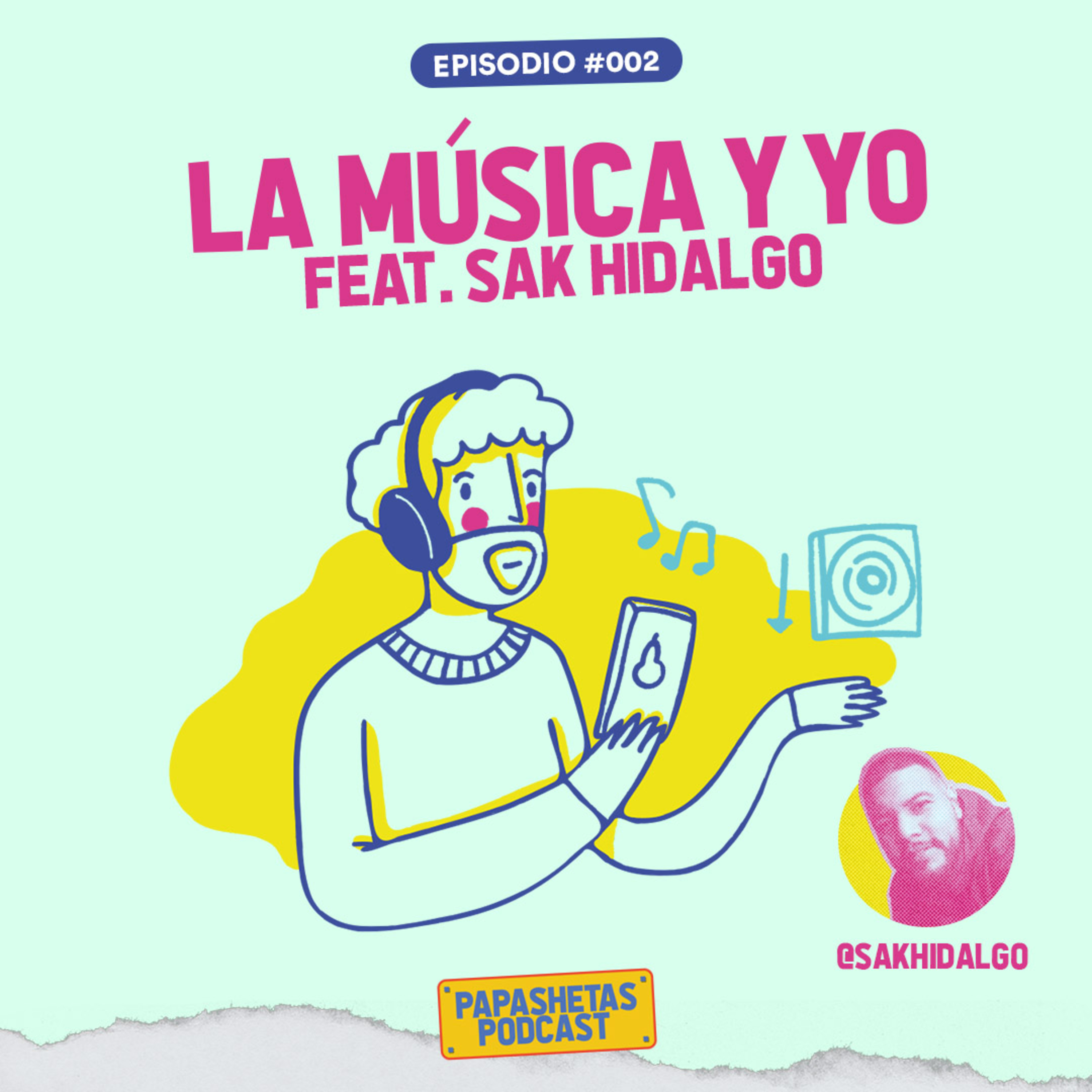 Papashetas | EP #002 La Música y Yo feat. Sak Hidalgo