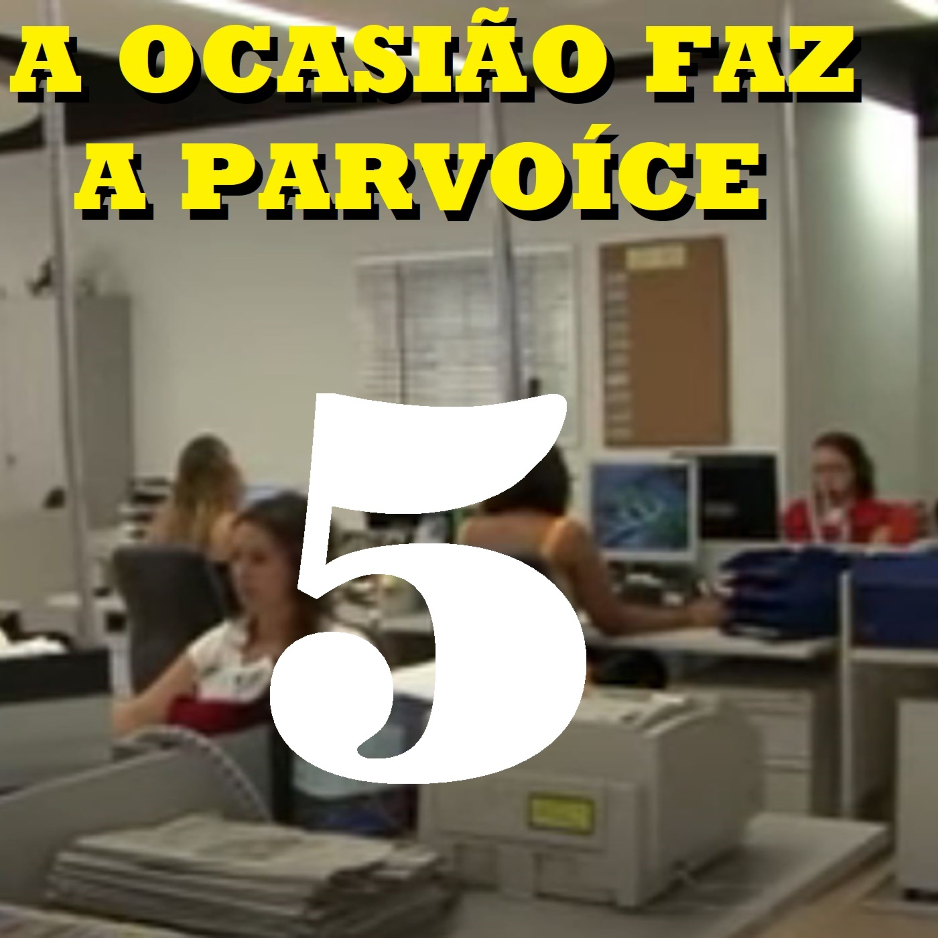 A Ocasião Faz a Parvoíce Ep05 episode artwork