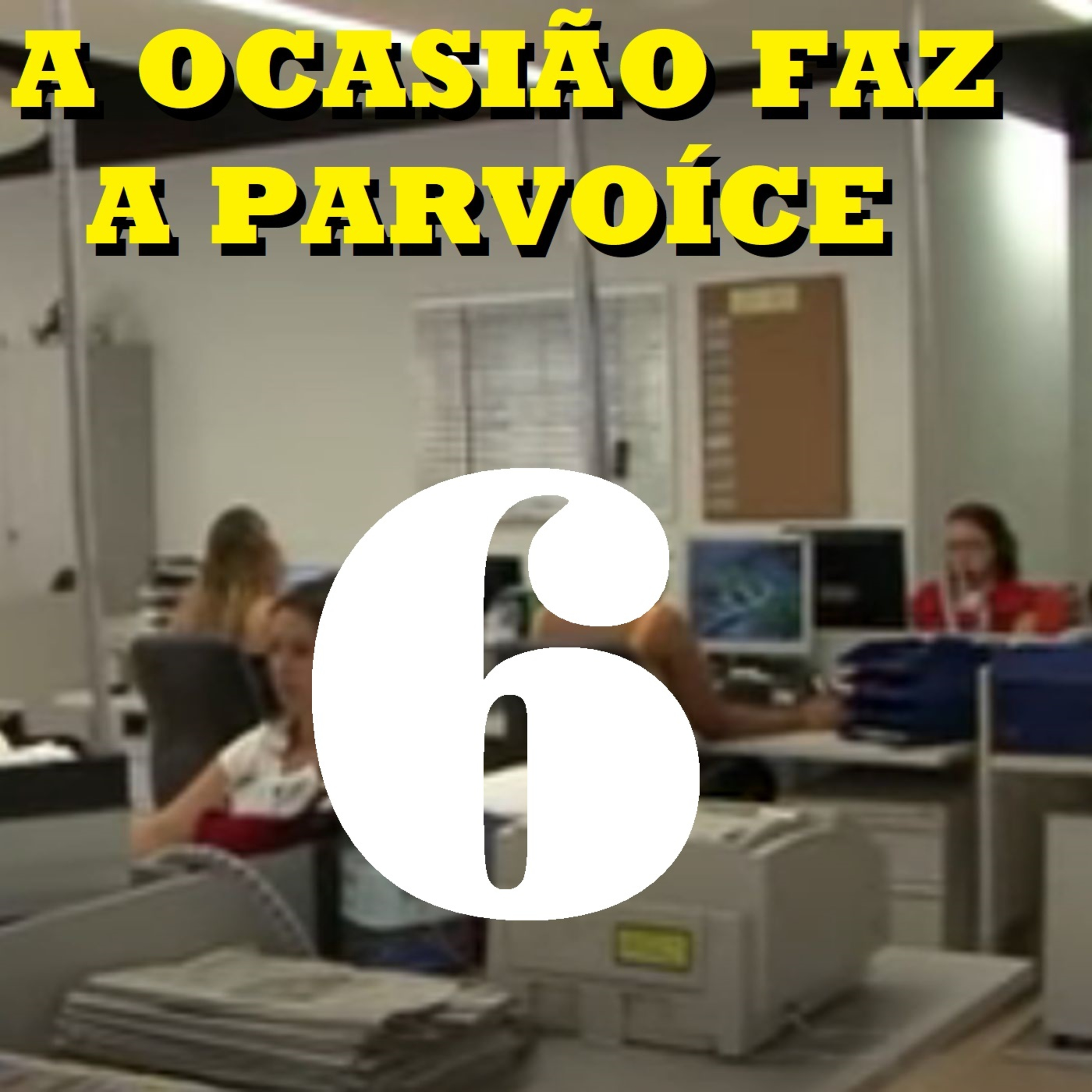 A Ocasião Faz a Parvoíce Ep06 episode artwork