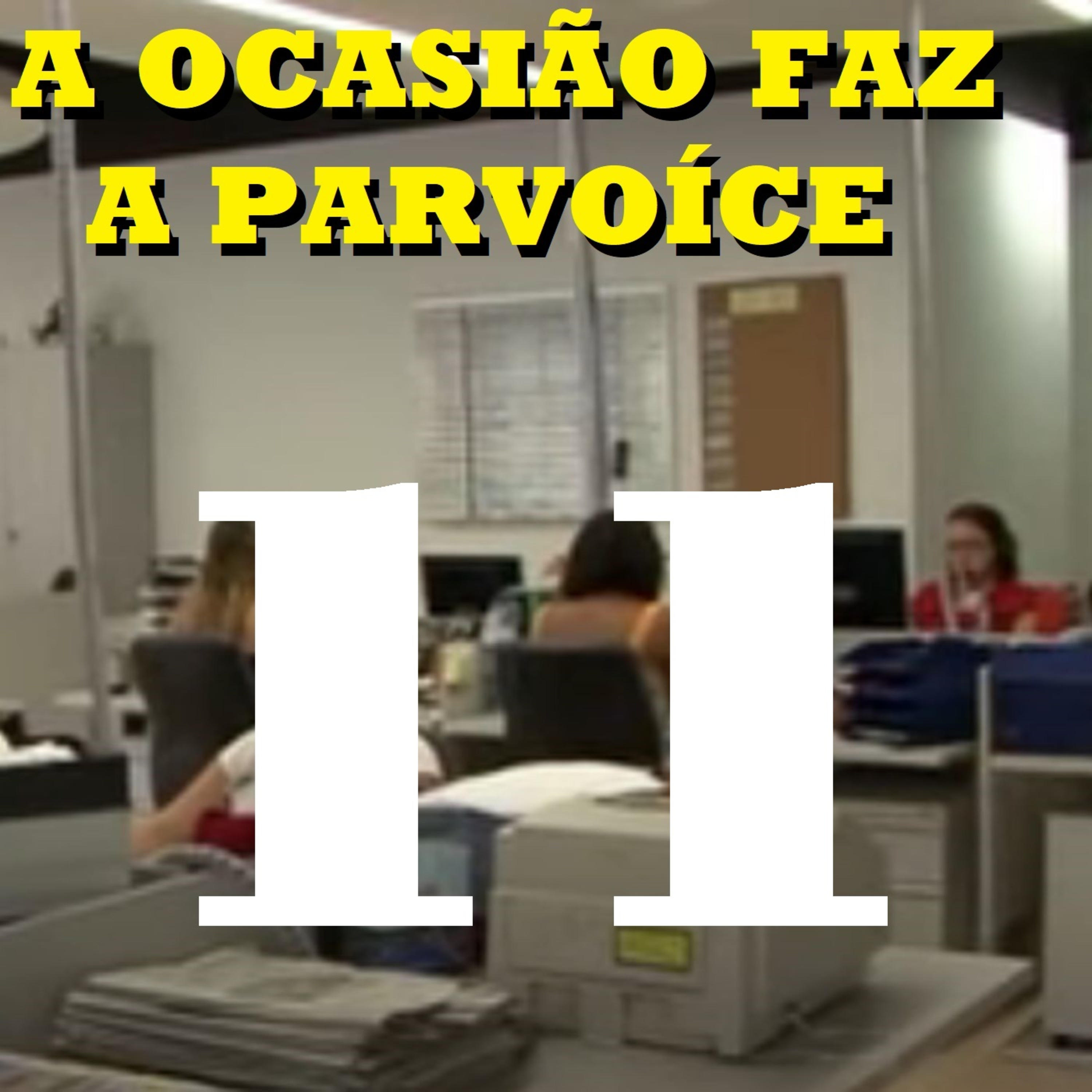 A Ocasião Faz a Parvoíce Ep11 episode artwork