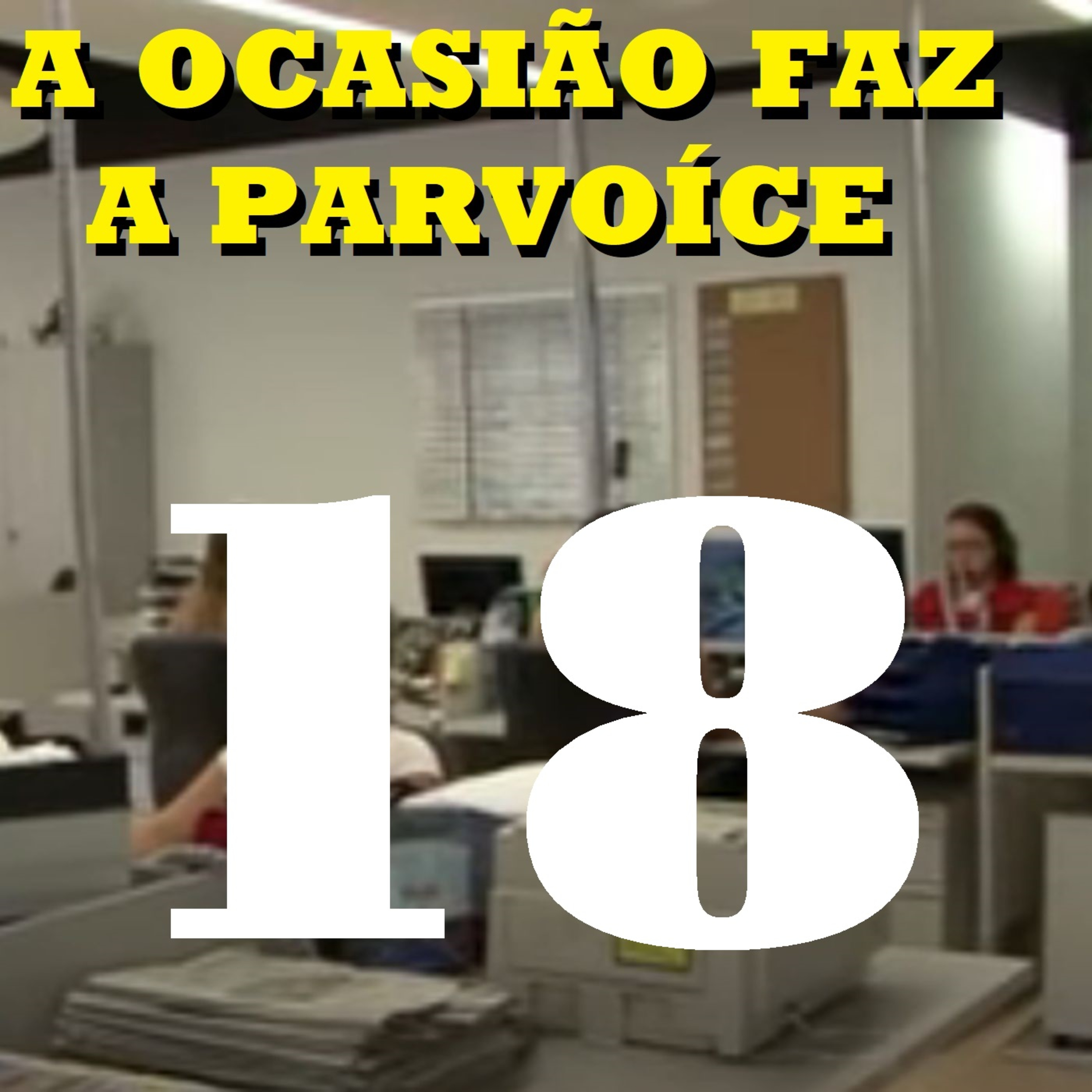 A Ocasião Faz a Parvoíce Ep18 episode artwork