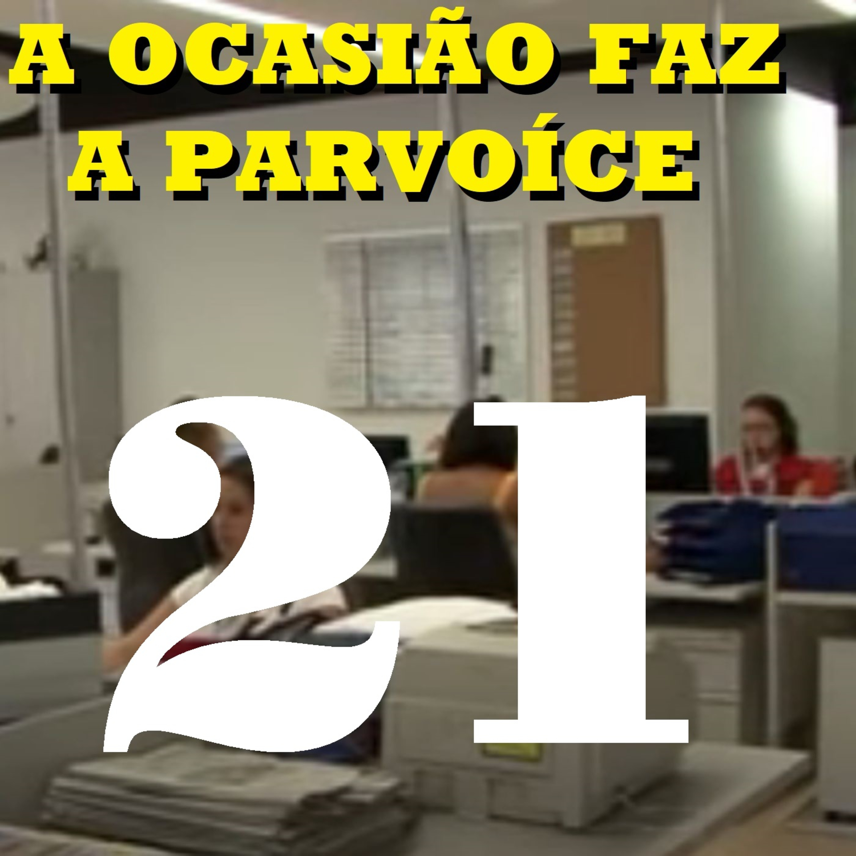 A Ocasião Faz a Parvoíce Ep21 episode artwork