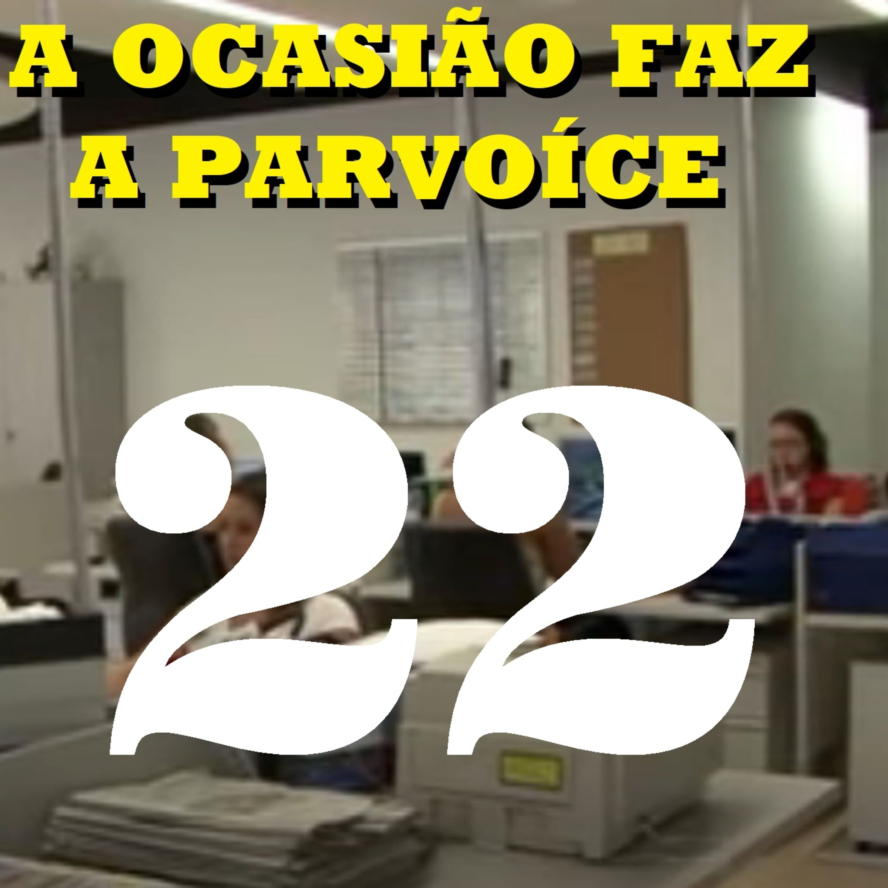 A Ocasião Faz a Parvoíce Ep22 episode artwork