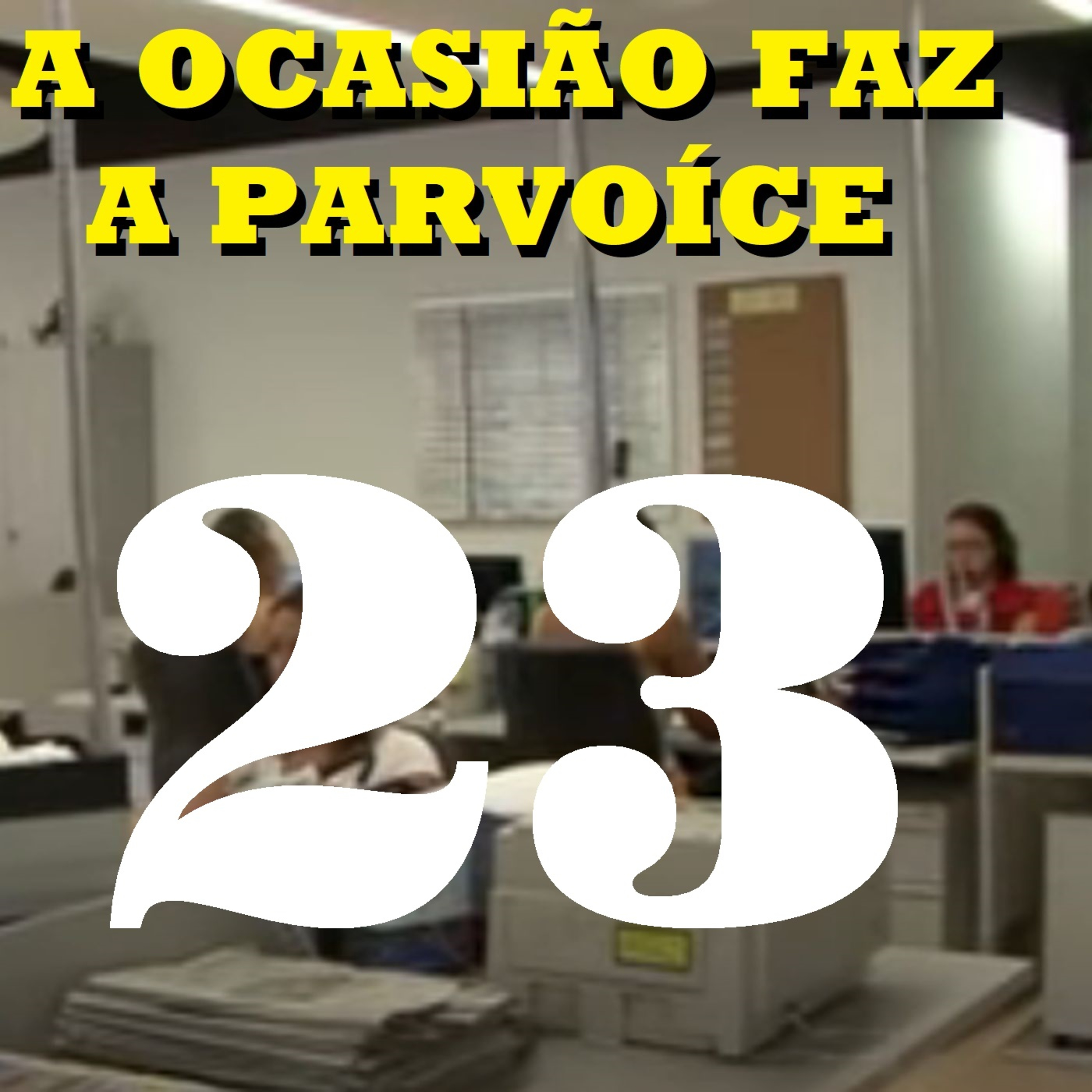 A Ocasião Faz a Parvoíce Ep23 episode artwork