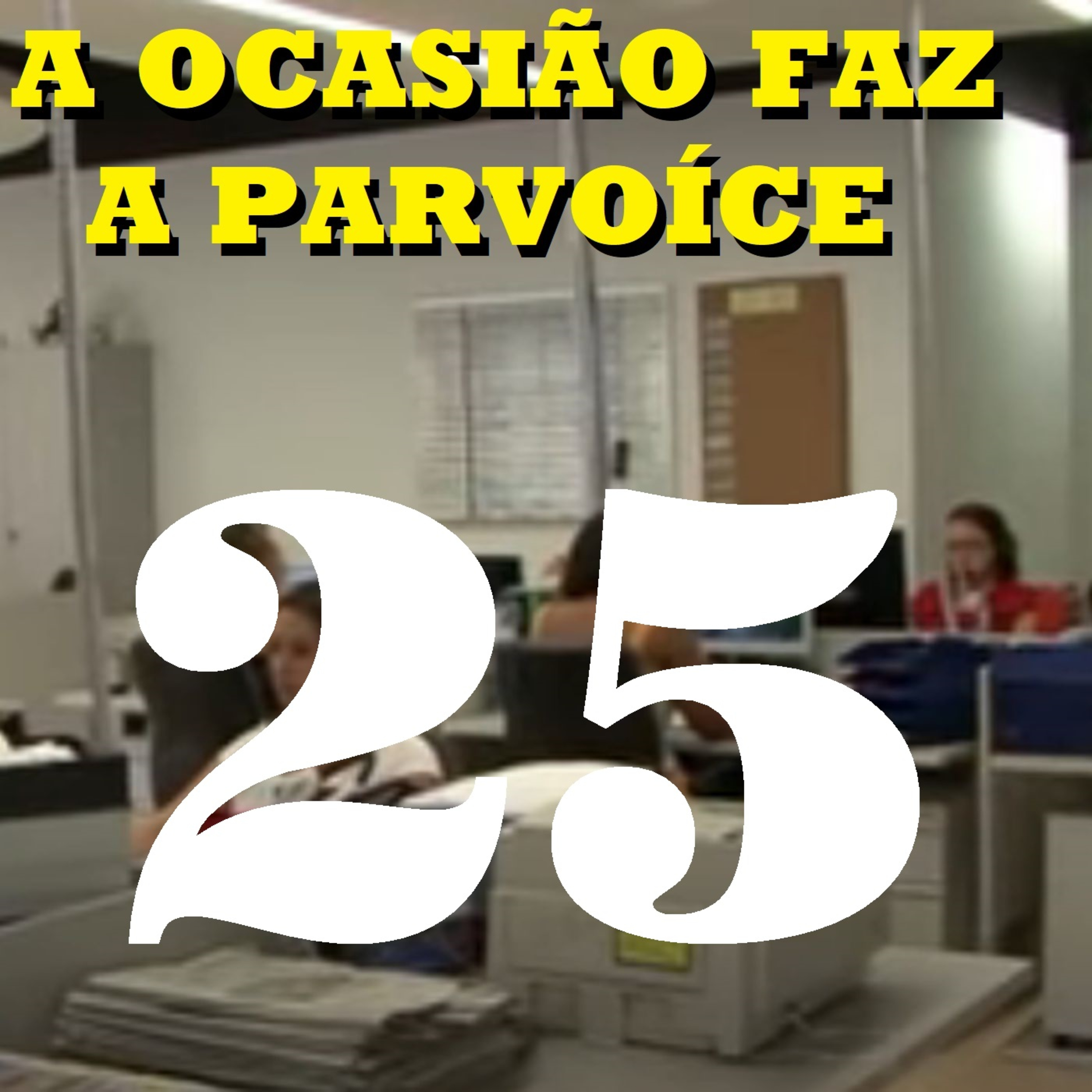 A Ocasião Faz a Parvoíce Ep25 episode artwork