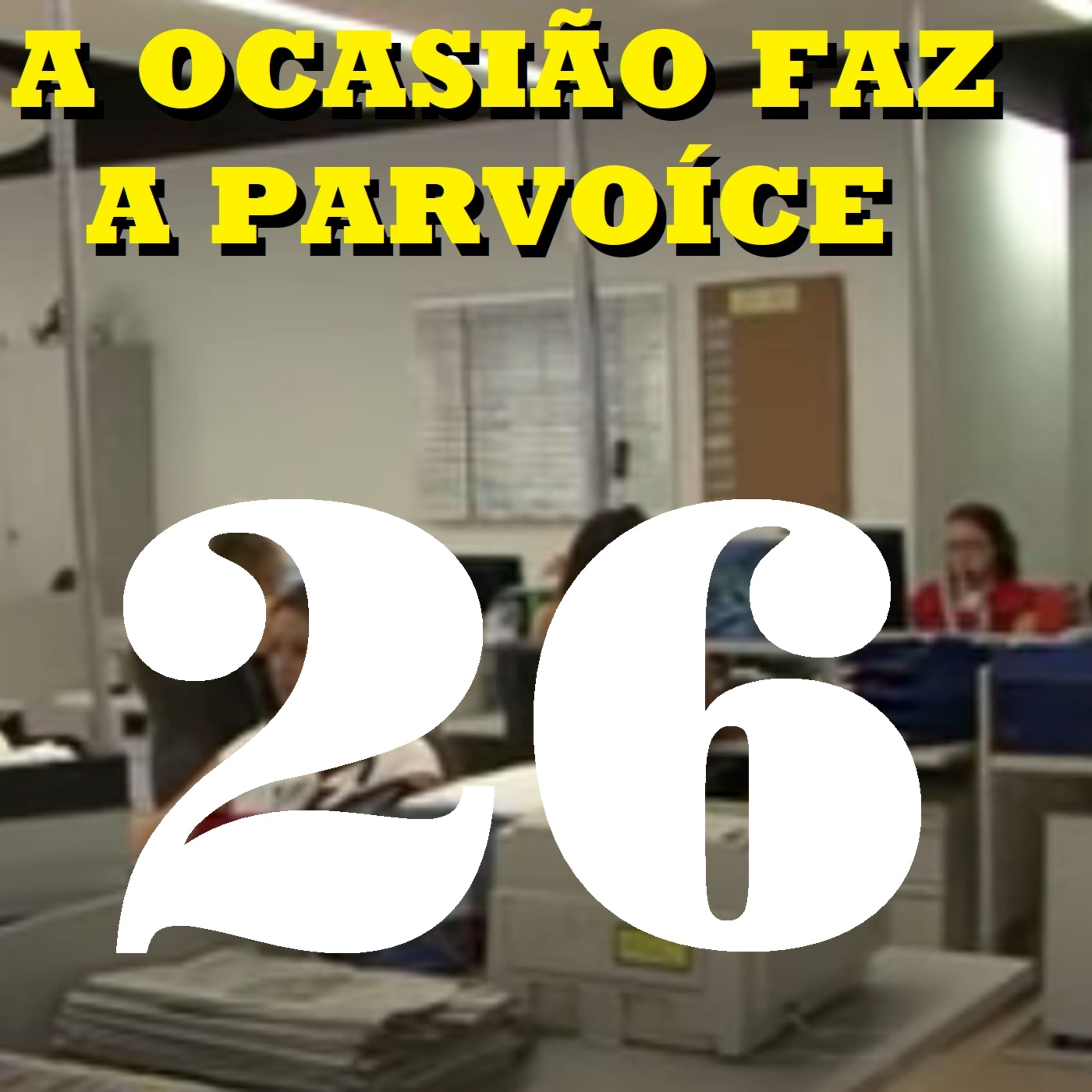 A Ocasião Faz a Parvoíce Ep26 episode artwork