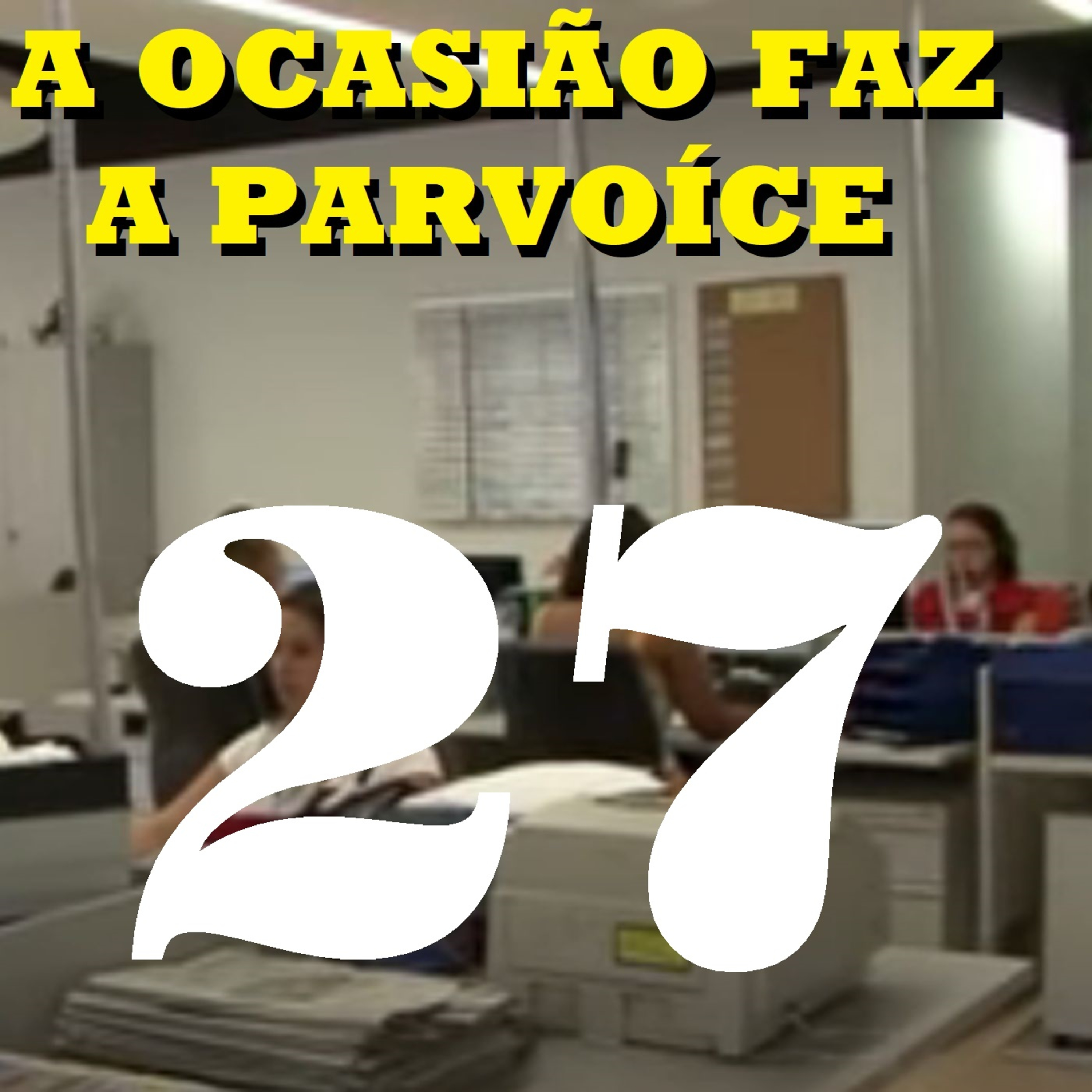 A Ocasião Faz a Parvoíce Ep27 episode artwork
