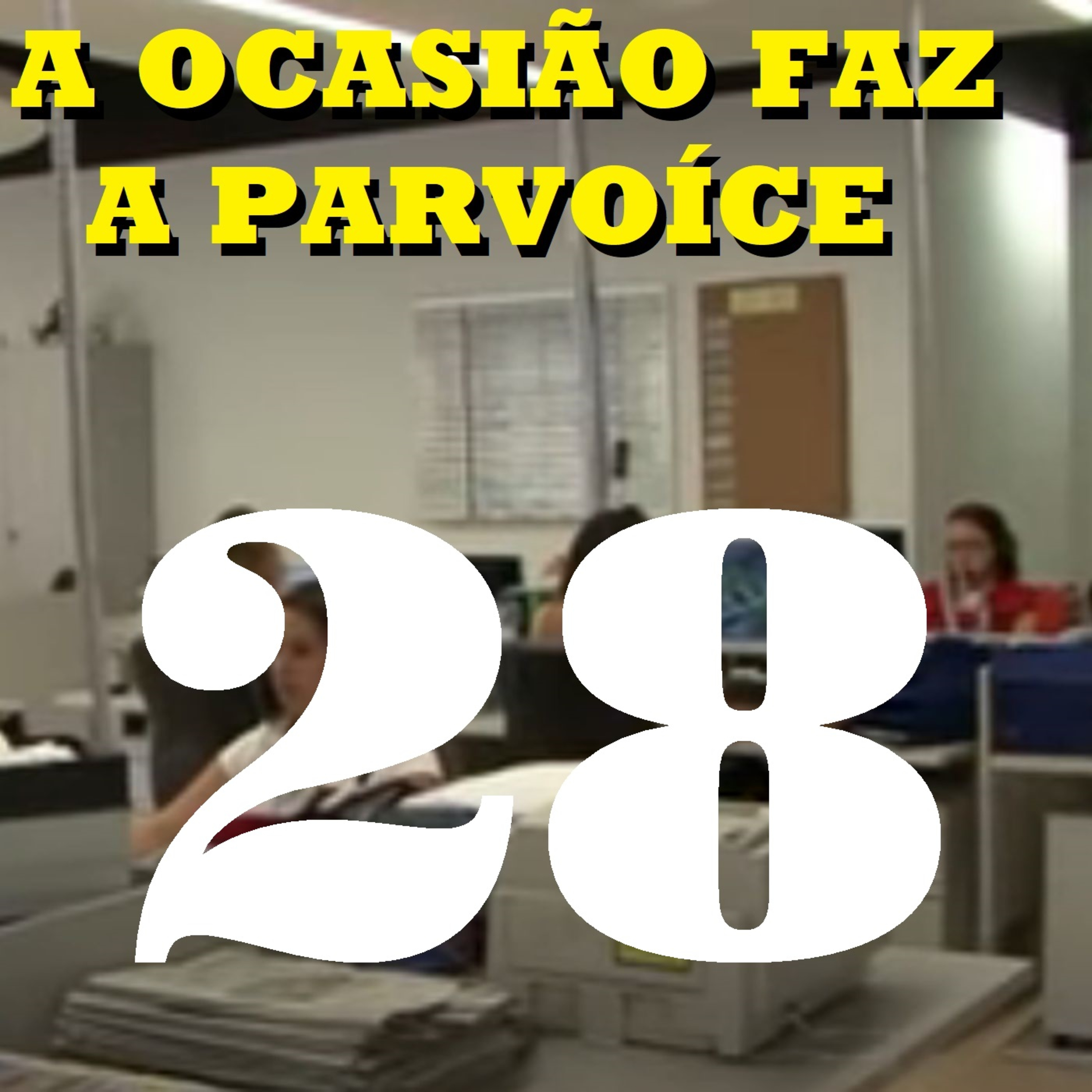 A Ocasião Faz a Parvoíce Ep28 episode artwork
