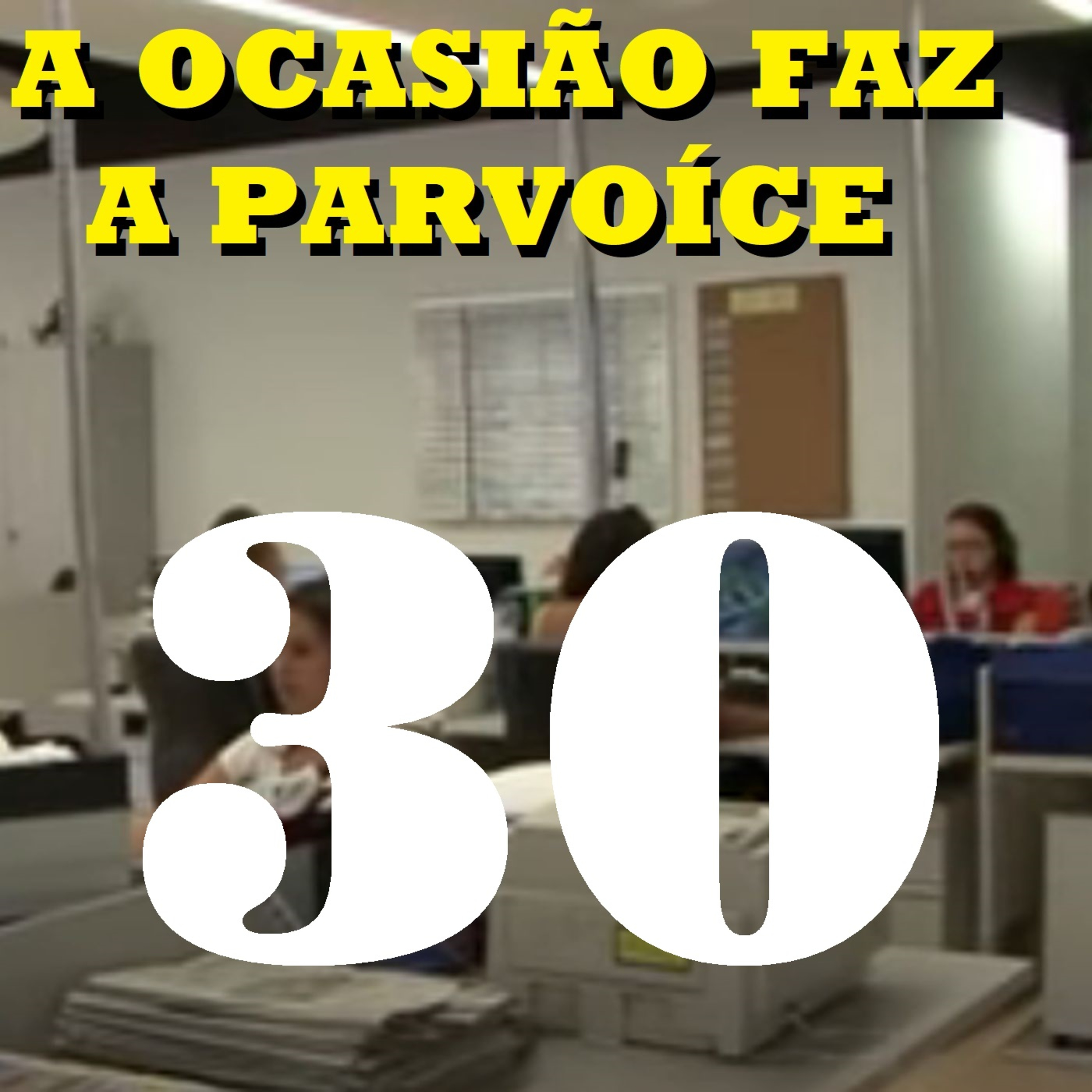 A Ocasião Faz a Parvoíce Ep30 episode artwork