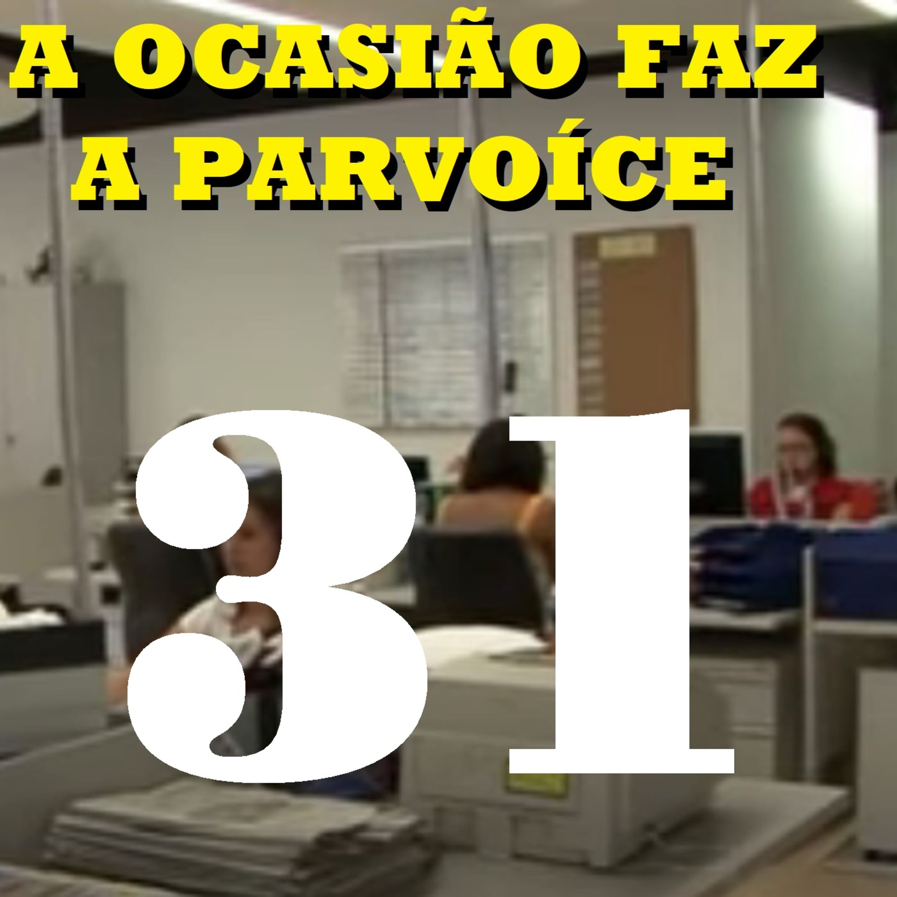 A Ocasião Faz a Parvoíce Ep31 episode artwork
