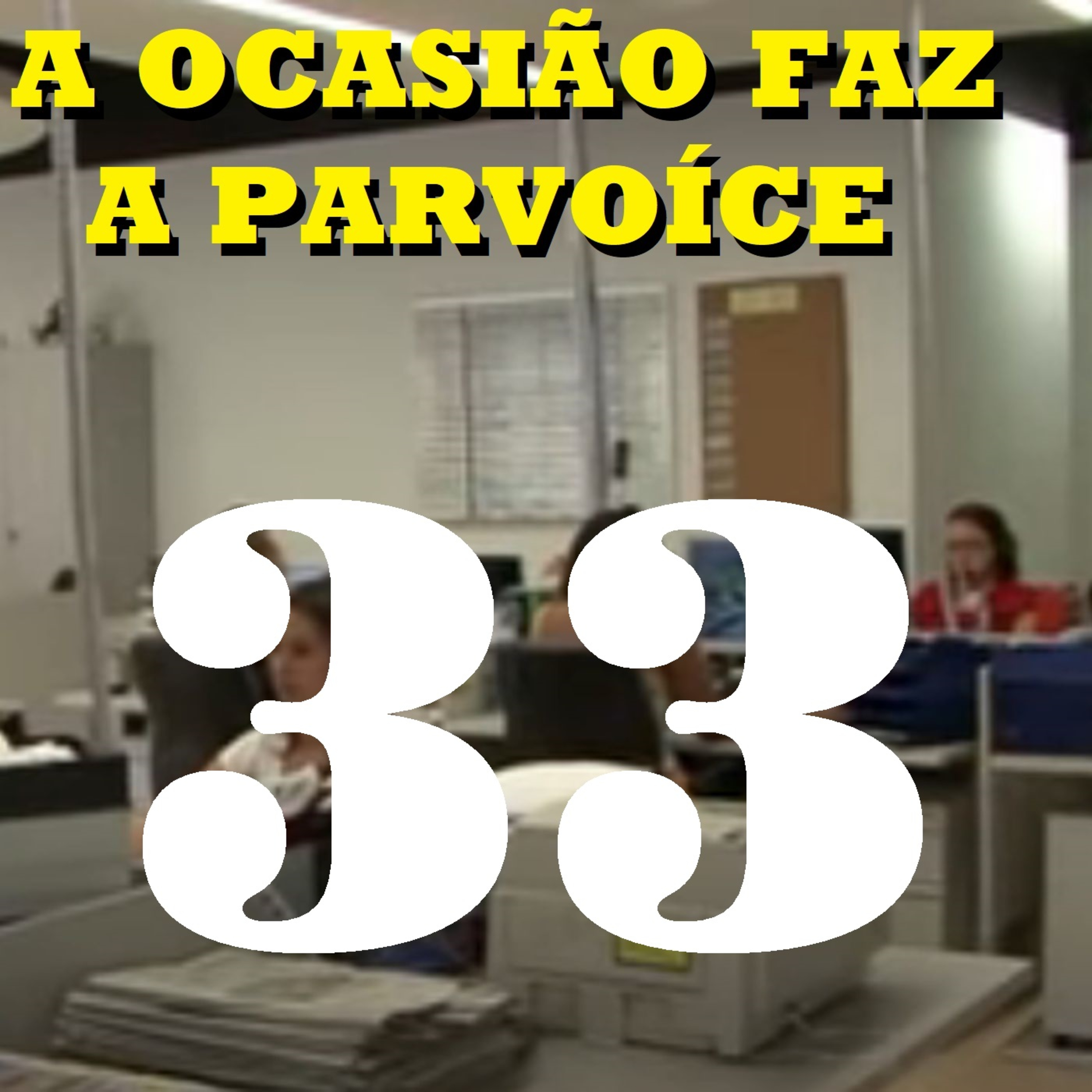 A Ocasião Faz a Parvoíce Ep33 episode artwork