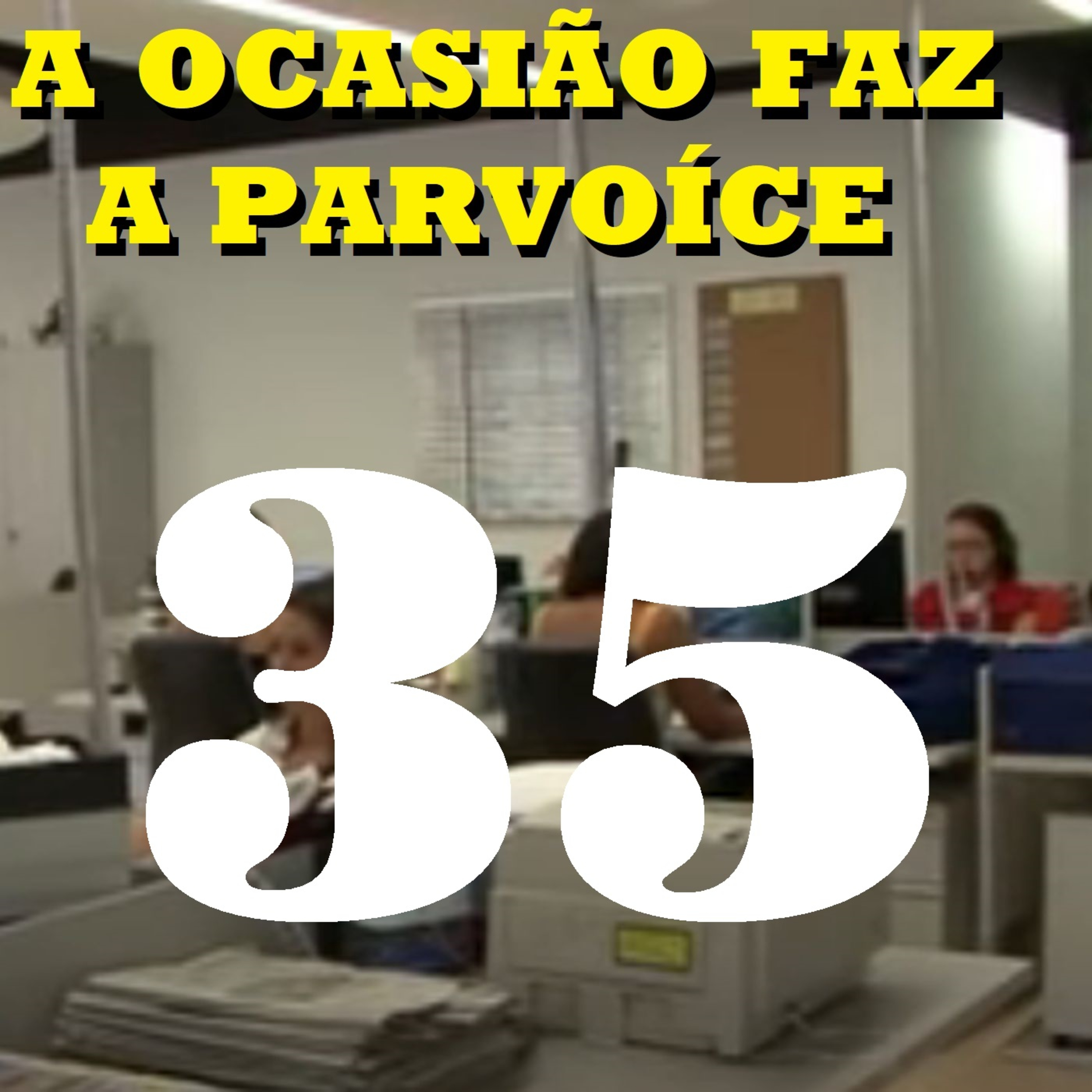 A Ocasião Faz a Parvoíce Ep35