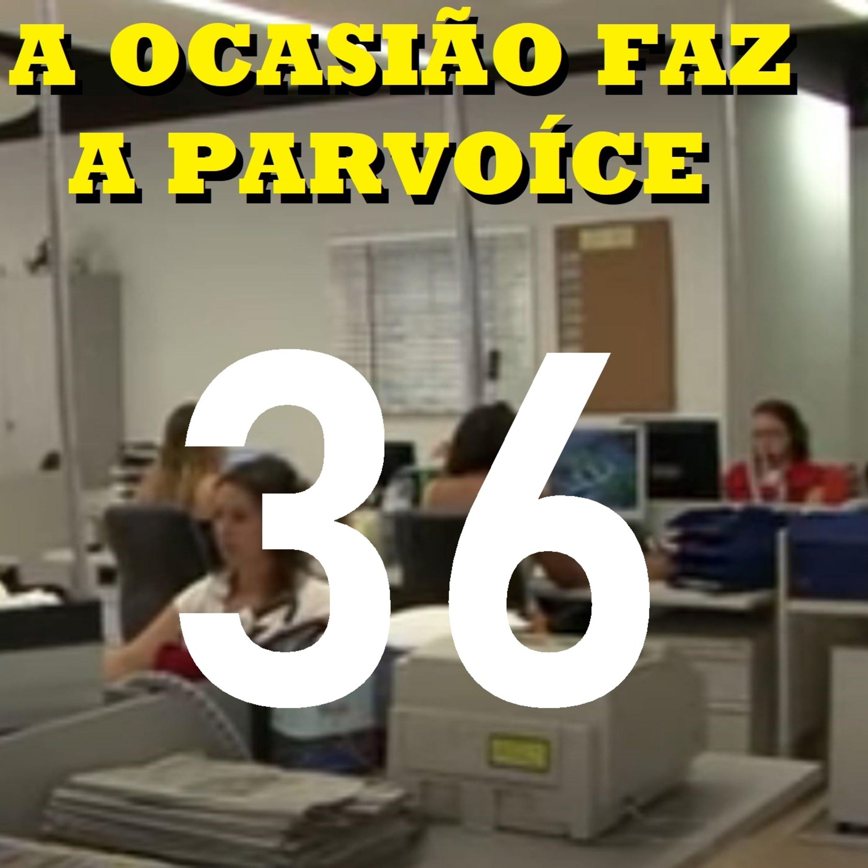 A Ocasião Faz a Parvoíce Ep36 episode artwork