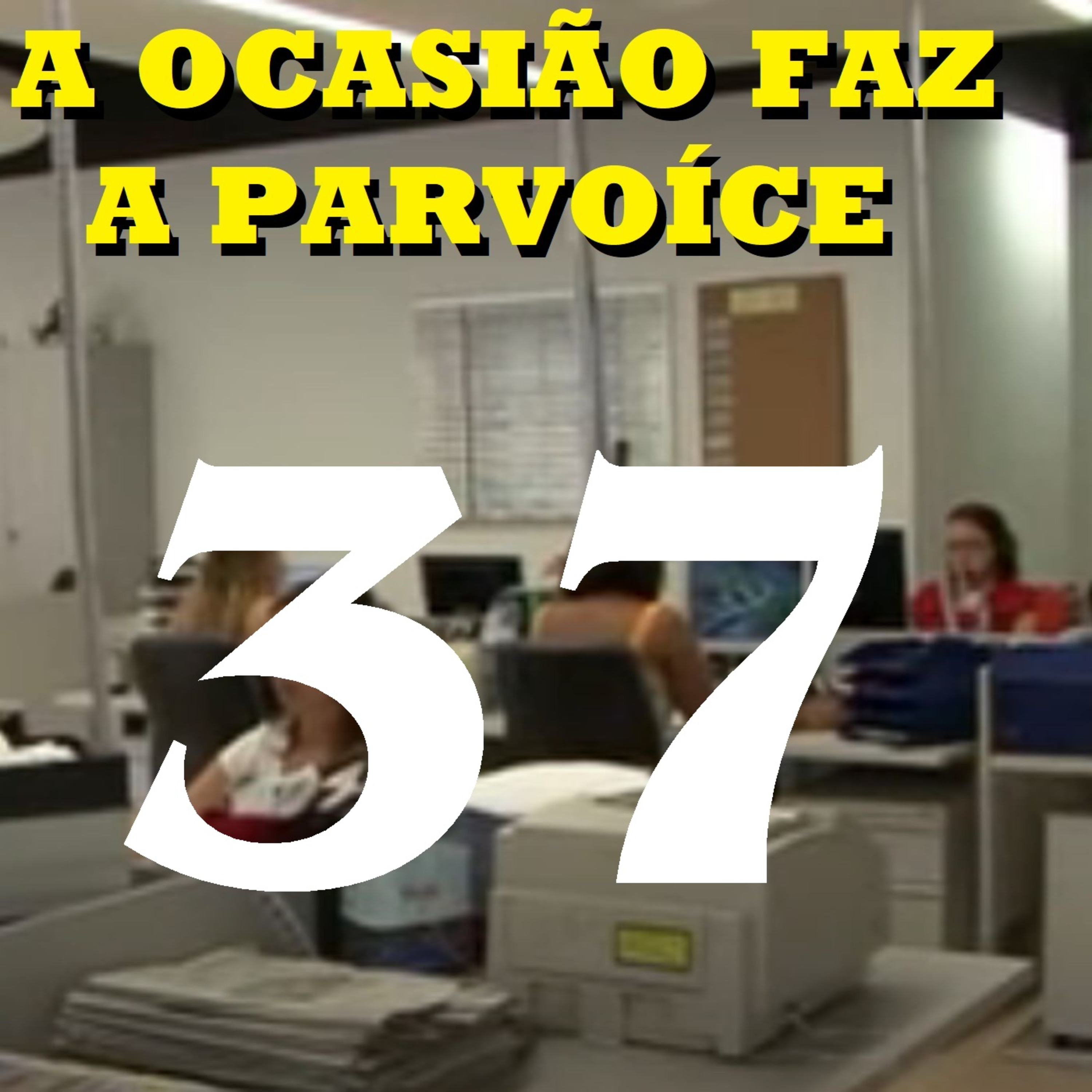 A Ocasião Faz a Parvoíce Ep37 episode artwork
