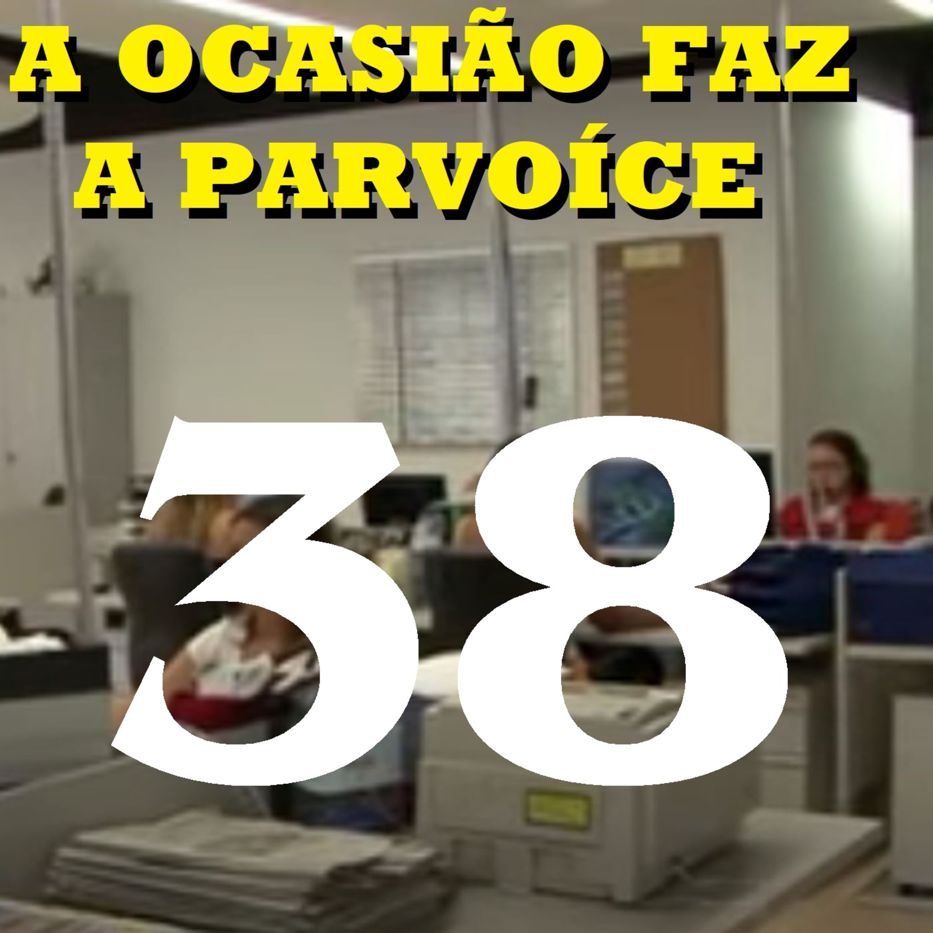 A Ocasião Faz a Parvoíce Ep38