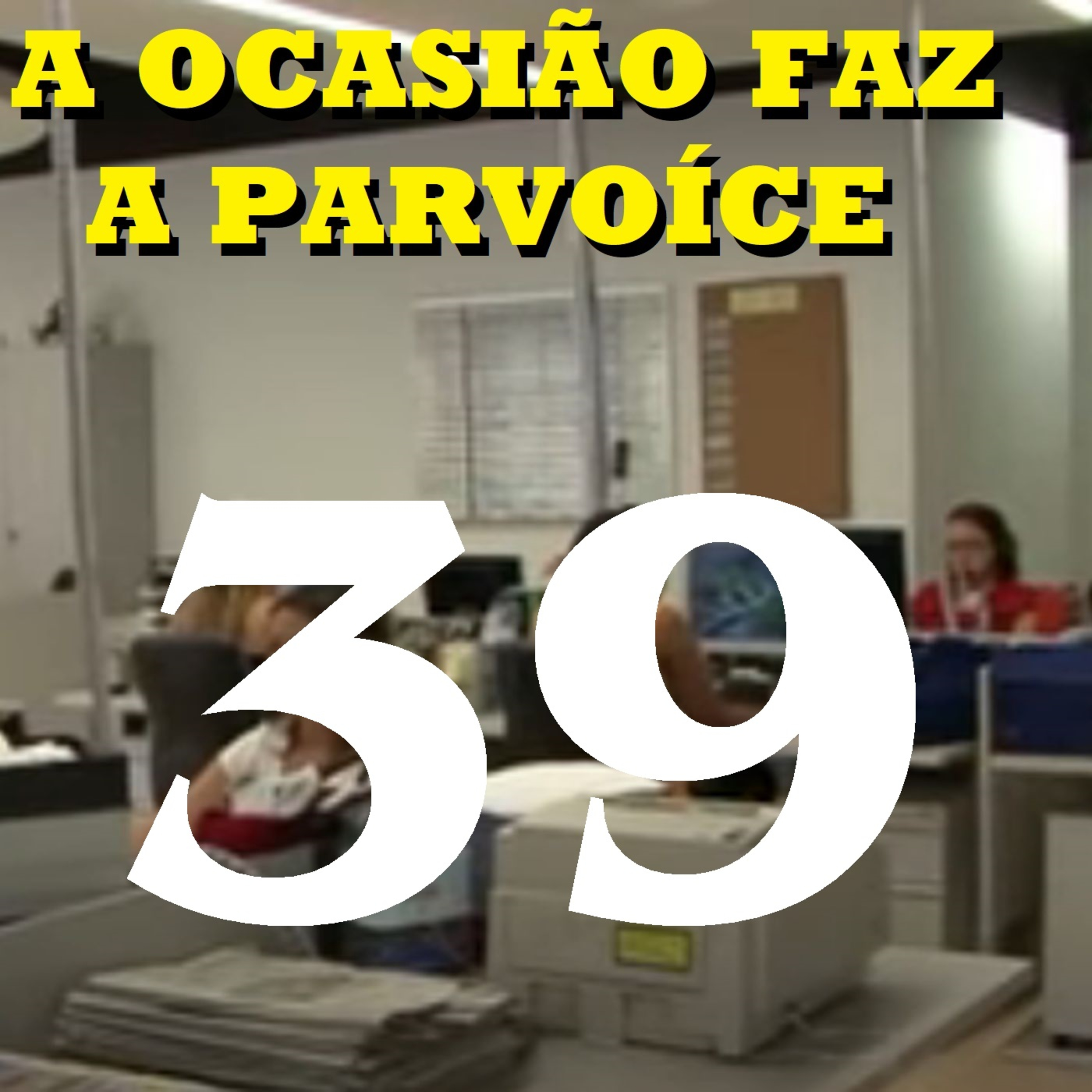 A Ocasião Faz a Parvoíce Ep39 episode artwork