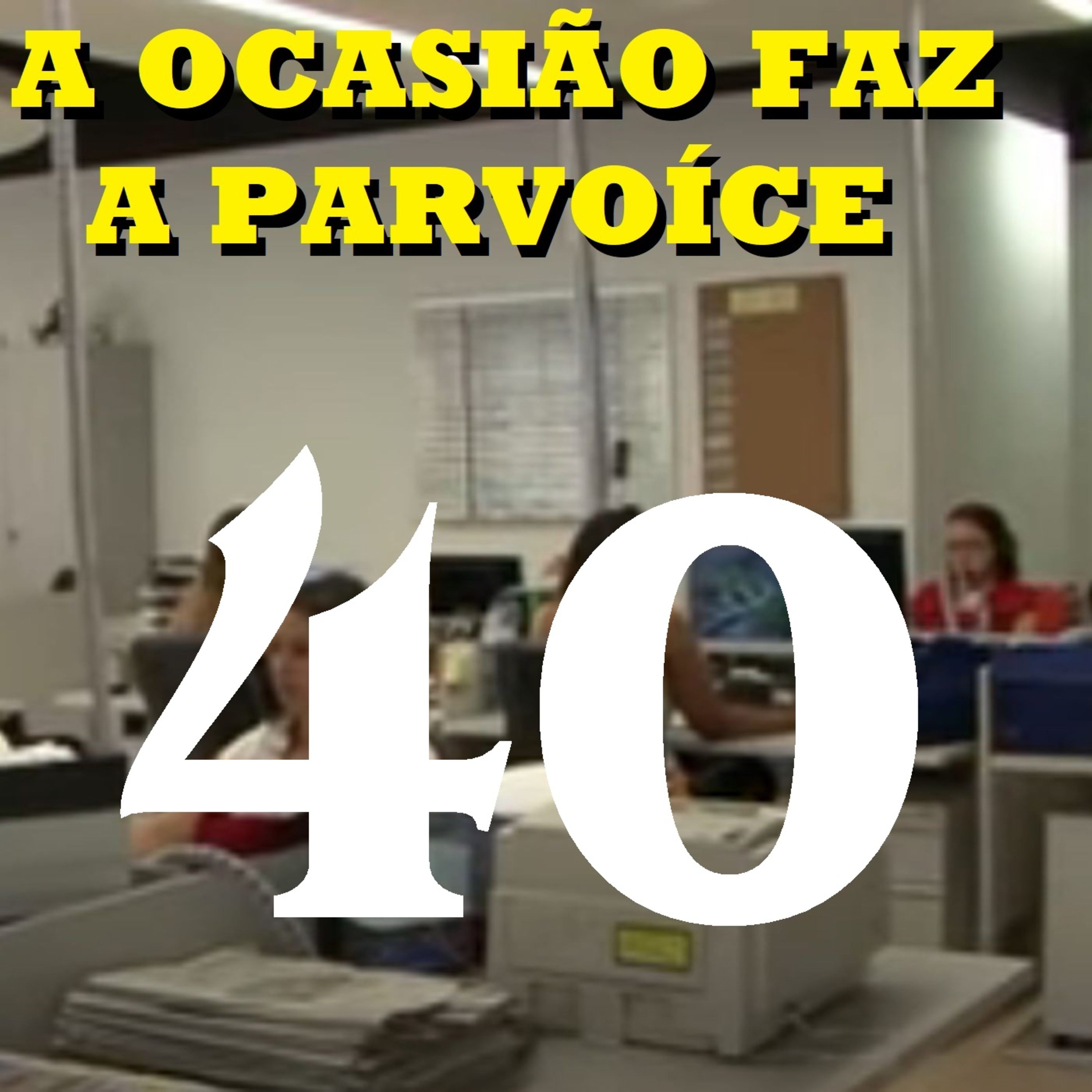 A Ocasião Faz a Parvoíce Ep40 episode artwork
