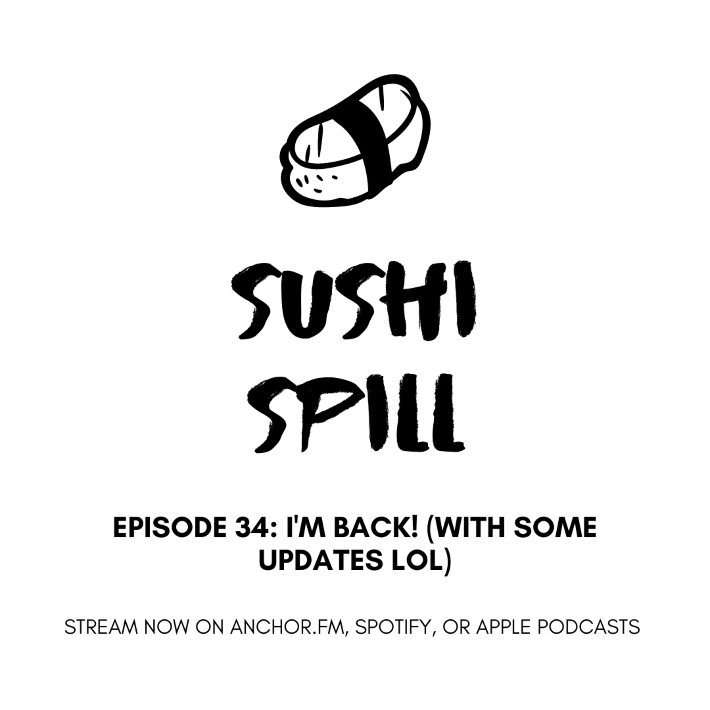 Episode 34: i'm back! (with some updates lol)