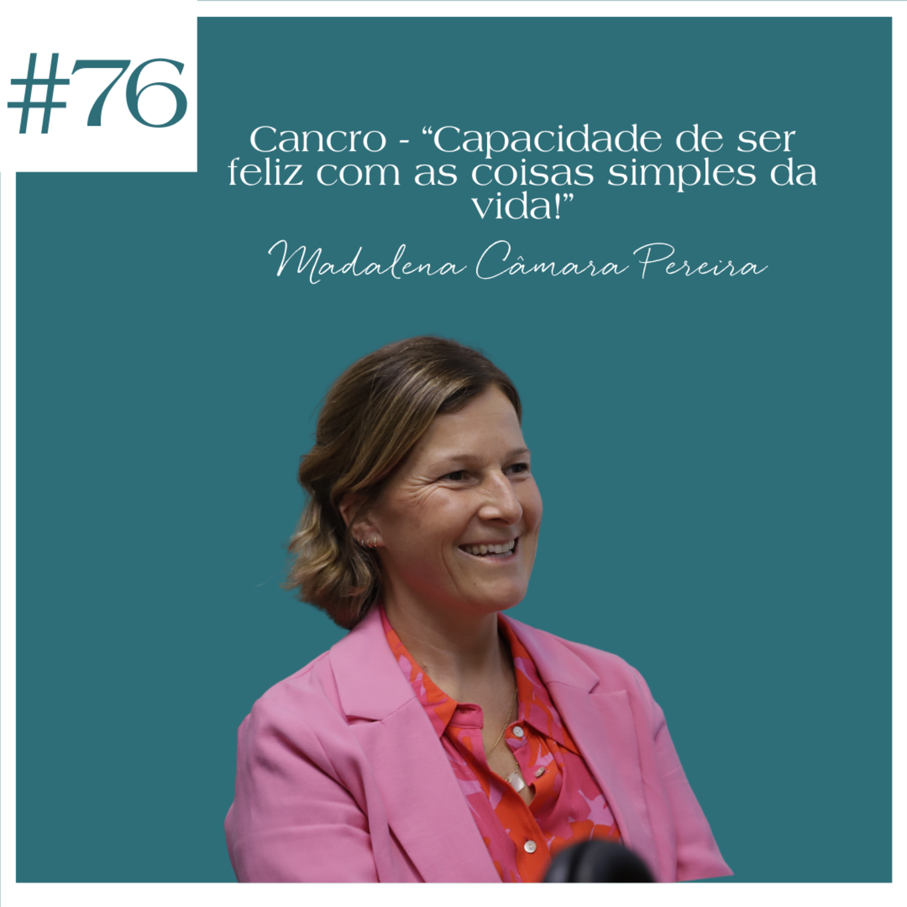 Madalena Câmara Pereira - Cancro - “Capacidade de ser feliz com as coisas simples da vida!”